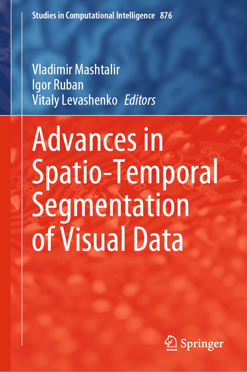 Titlebook: Advances in Spatio-Temporal Segmentation of Visual Data; Vladimir Mashtalir,Igor Ruban,Vitaly Levashenko Book 2020 Springer Nature Switzer Titlebook: Advances in Spatio-Temporal Segmentation of Visual Data; Vladimir Mashtalir,Igor Ruban,Vitaly Levashenko Book 2020 Springer Nature Switzer