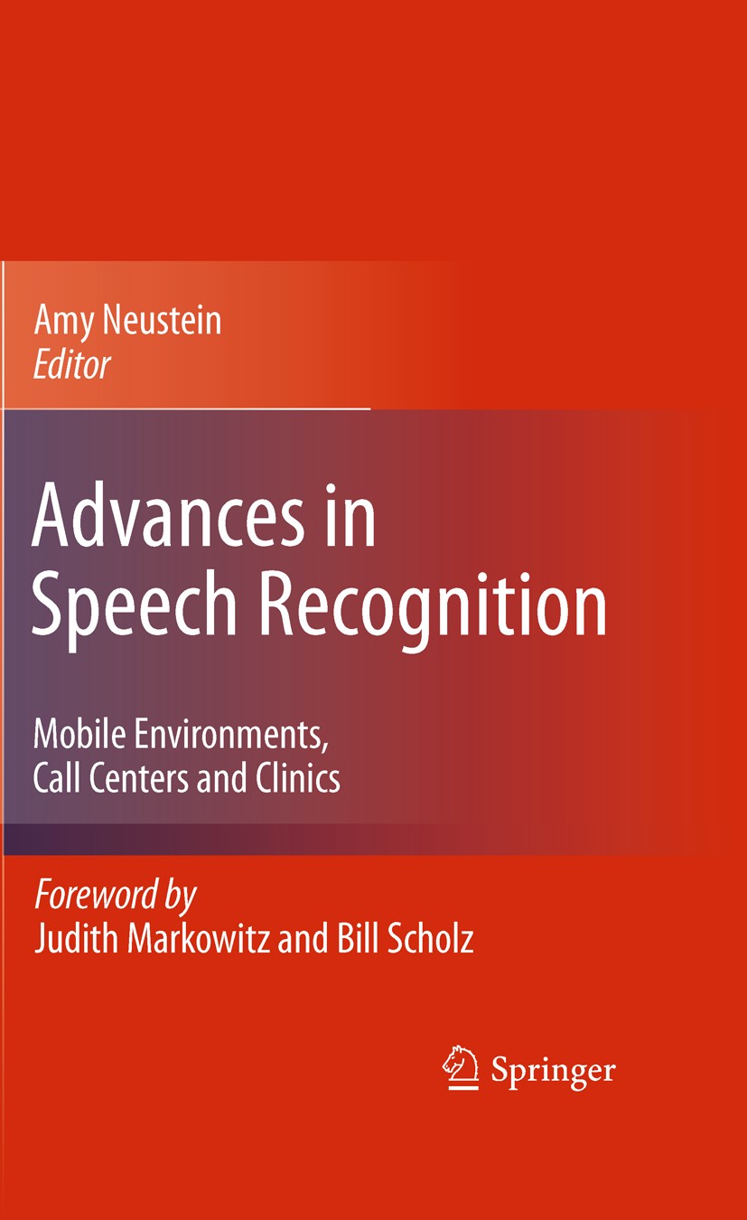 Titlebook: Advances in Speech Recognition; Mobile Environments, Amy Neustein Book 2010 Springer Science+Business Media, LLC 2010 Amy Neustein.Human/Co Titlebook: Advances in Speech Recognition; Mobile Environments, Amy Neustein Book 2010 Springer Science+Business Media, LLC 2010 Amy Neustein.Human/Co