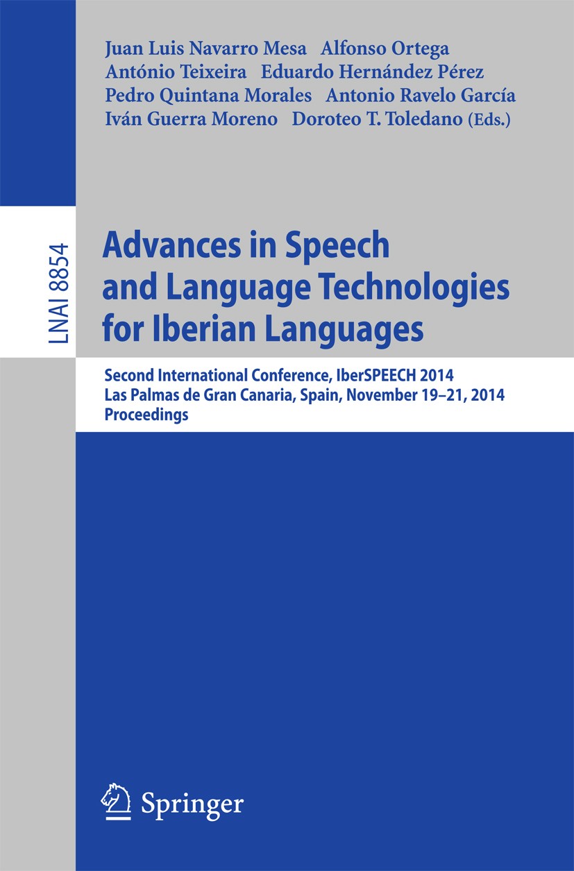 Titlebook: Advances in Speech and Language Technologies for Iberian Languages; IberSPEECH 2014 Conf Juan Luis Navarro Mesa,Alfonso Ortega,Doroteo T. T Titlebook: Advances in Speech and Language Technologies for Iberian Languages; IberSPEECH 2014 Conf Juan Luis Navarro Mesa,Alfonso Ortega,Doroteo T. T