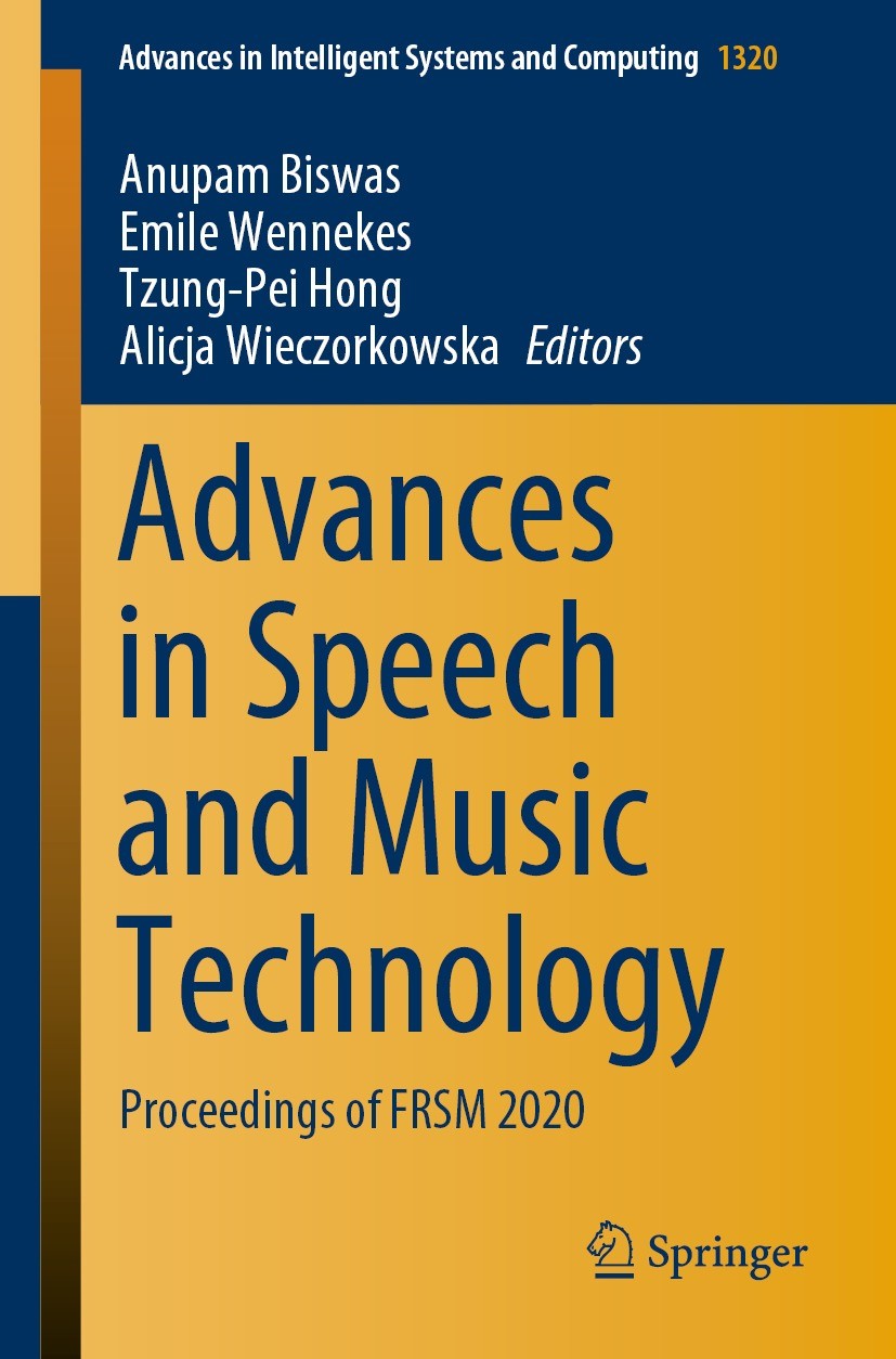Titlebook: Advances in Speech and Music Technology; Proceedings of FRSM Anupam Biswas,Emile Wennekes,Alicja Wieczorkowska Conference proceedings 2021 Titlebook: Advances in Speech and Music Technology; Proceedings of FRSM Anupam Biswas,Emile Wennekes,Alicja Wieczorkowska Conference proceedings 2021