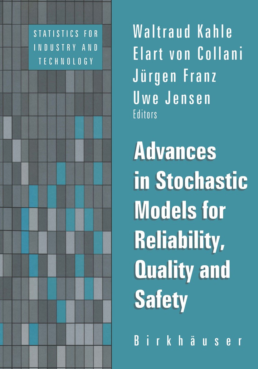 Titlebook: Advances in Stochastic Models for Reliablity, Quality and Safety; Waltraud Kahle,Elart Collani,Uwe Jensen Book 1998 Birkhäuser Boston 1998 Titlebook: Advances in Stochastic Models for Reliablity, Quality and Safety; Waltraud Kahle,Elart Collani,Uwe Jensen Book 1998 Birkhäuser Boston 1998