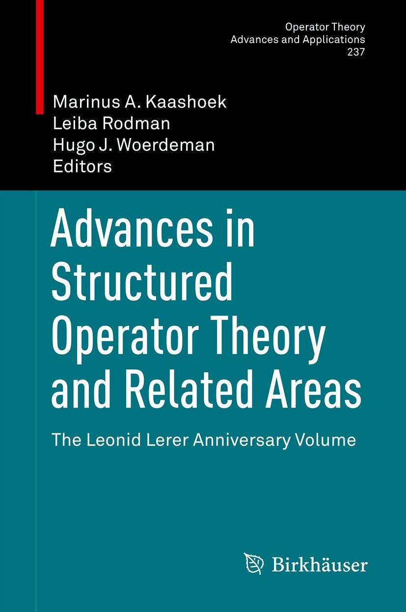 Titlebook: Advances in Structured Operator Theory and Related Areas; The Leonid Lerer Ann Marinus A. Kaashoek,Leiba Rodman,Hugo J. Woerdeman Book 2013 Titlebook: Advances in Structured Operator Theory and Related Areas; The Leonid Lerer Ann Marinus A. Kaashoek,Leiba Rodman,Hugo J. Woerdeman Book 2013