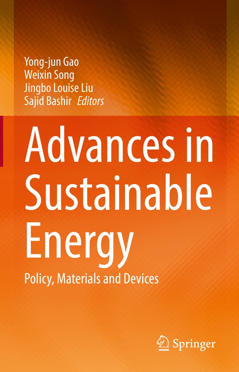 Titlebook: Advances in Sustainable Energy; Policy, Materials an Yong-jun Gao,Weixin Song,Sajid Bashir Book 2021 The Editor(s) (if applicable) and The Titlebook: Advances in Sustainable Energy; Policy, Materials an Yong-jun Gao,Weixin Song,Sajid Bashir Book 2021 The Editor(s) (if applicable) and The
