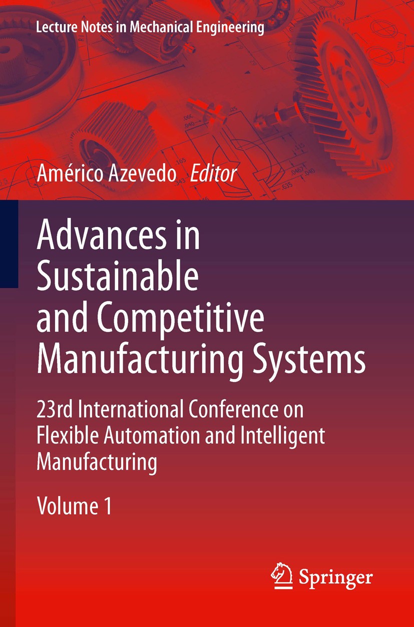 Titlebook: Advances in Sustainable and Competitive Manufacturing Systems; 23rd International C Américo Azevedo Conference proceedings 2013 Springer In Titlebook: Advances in Sustainable and Competitive Manufacturing Systems; 23rd International C Américo Azevedo Conference proceedings 2013 Springer In