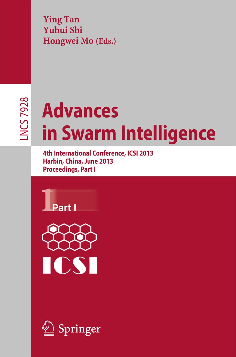 Titlebook: Advances in Swarm Intelligence; 4th International Co Ying Tan,Yuhui Shi,Hongwei Mo Conference proceedings 2013 Springer-Verlag Berlin Heide Titlebook: Advances in Swarm Intelligence; 4th International Co Ying Tan,Yuhui Shi,Hongwei Mo Conference proceedings 2013 Springer-Verlag Berlin Heide