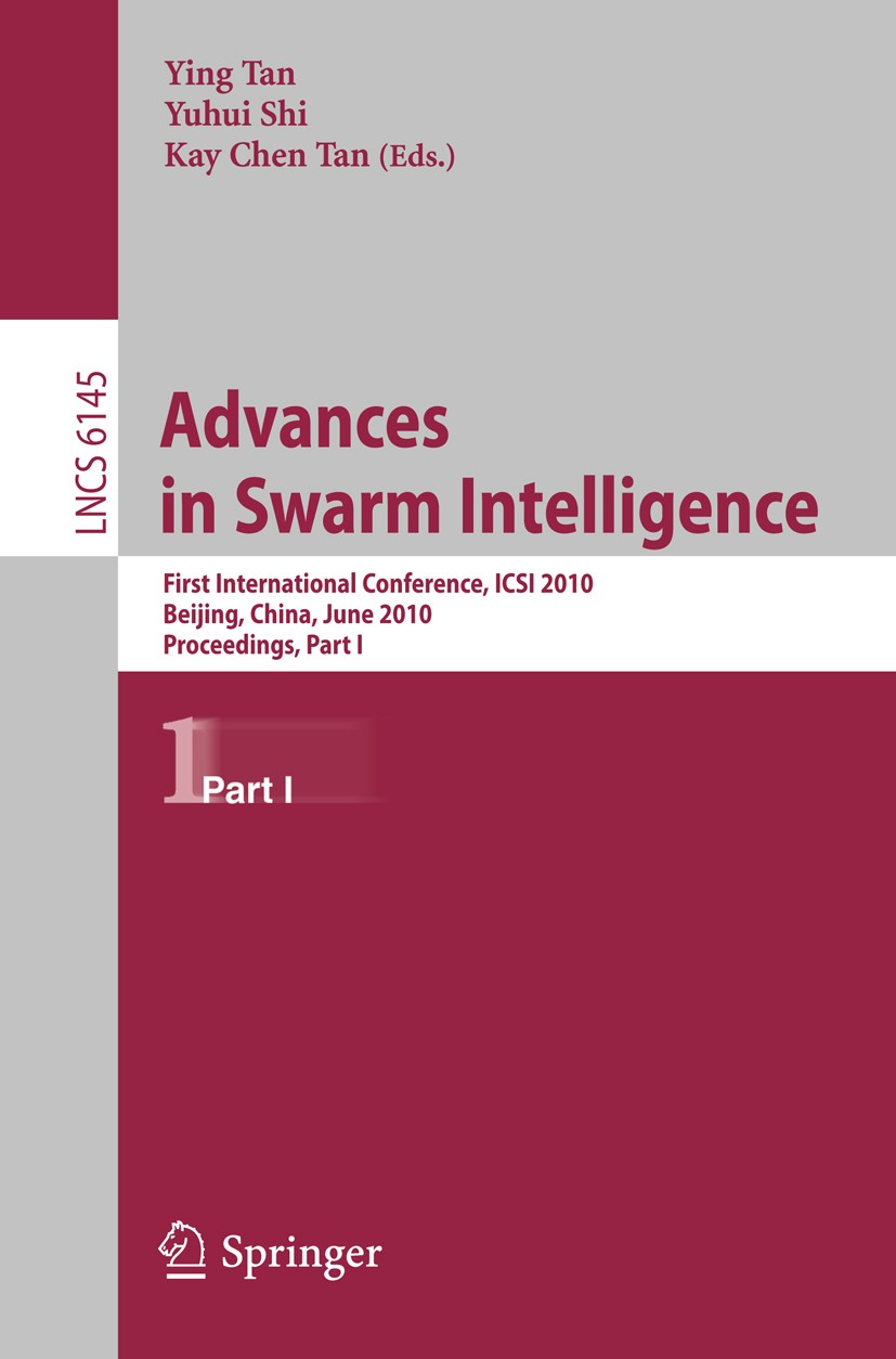 Titlebook: Advances in Swarm Intelligence; First International Ying Tan,Yuhui Shi,Kay Chen Tan Conference proceedings 2010 The Editor(s) (if applicab Titlebook: Advances in Swarm Intelligence; First International Ying Tan,Yuhui Shi,Kay Chen Tan Conference proceedings 2010 The Editor(s) (if applicab