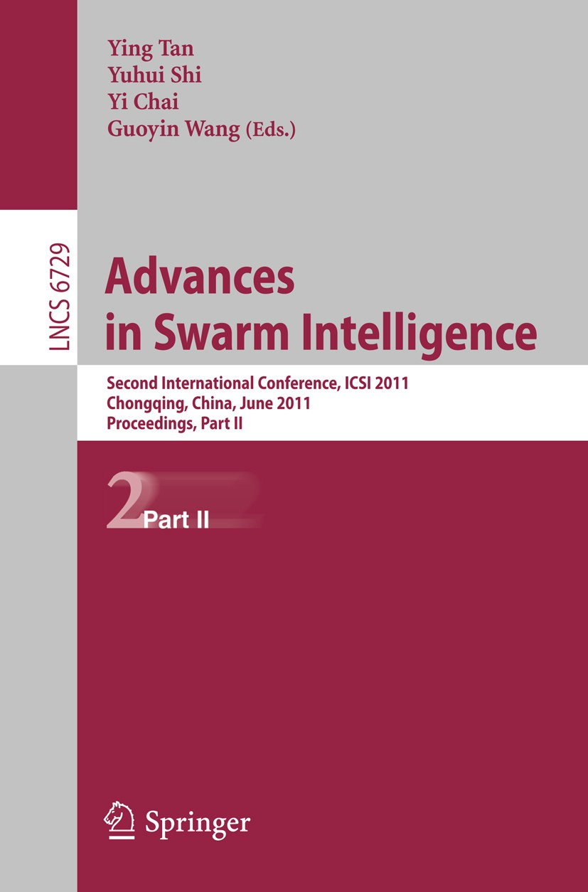 Titlebook: Advances in Swarm Intelligence, Part II; Second International Ying Tan,Yuhui Shi,Guoyin Wang Conference proceedings 2011 Springer-Verlag Gm Titlebook: Advances in Swarm Intelligence, Part II; Second International Ying Tan,Yuhui Shi,Guoyin Wang Conference proceedings 2011 Springer-Verlag Gm