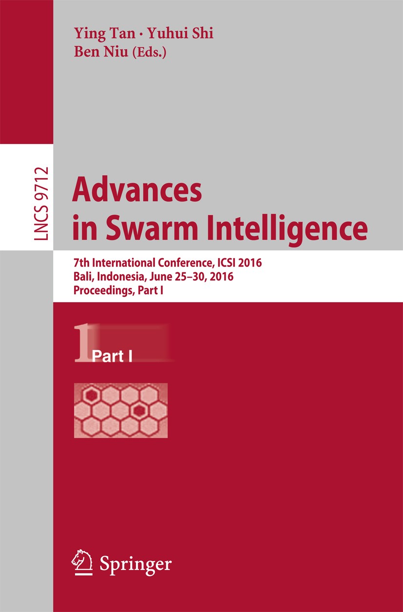 Titlebook: Advances in Swarm Intelligence; 7th International Co Ying Tan,Yuhui Shi,Ben Niu Conference proceedings 2016 Springer International Publishi Titlebook: Advances in Swarm Intelligence; 7th International Co Ying Tan,Yuhui Shi,Ben Niu Conference proceedings 2016 Springer International Publishi