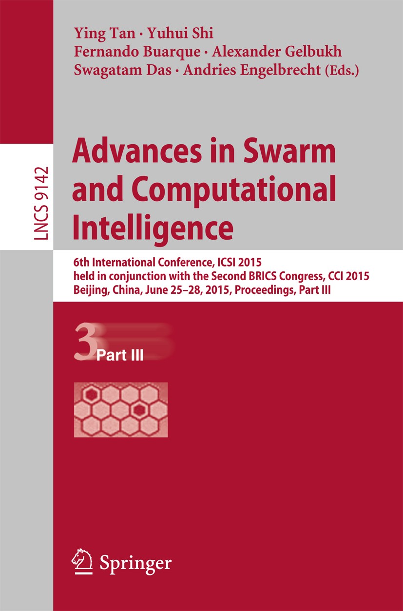 Titlebook: Advances in Swarm and Computational Intelligence; 6th International Co Ying Tan,Yuhui Shi,Andries Engelbrecht Conference proceedings 2015 S Titlebook: Advances in Swarm and Computational Intelligence; 6th International Co Ying Tan,Yuhui Shi,Andries Engelbrecht Conference proceedings 2015 S