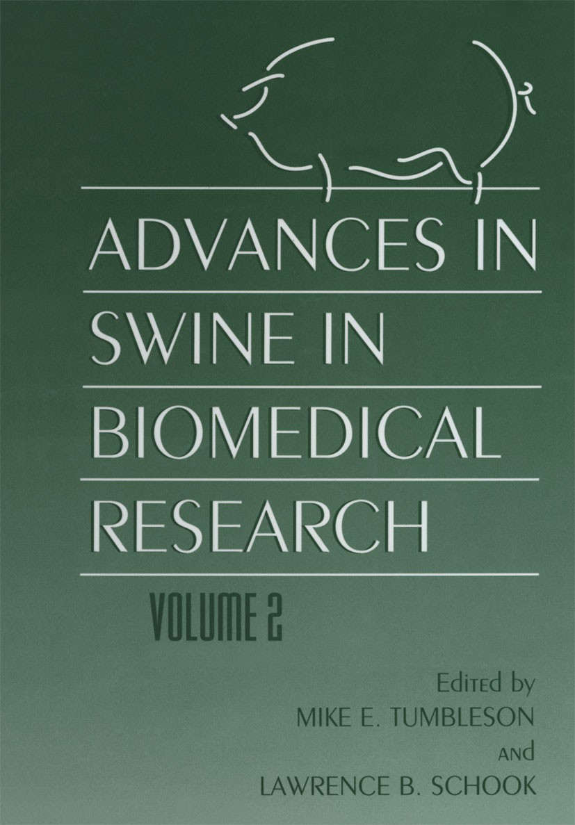 Titlebook: Advances in Swine in Biomedical Research; Volume 2 Mike E. Tumbleson,Lawrence B. Schook Book 1996 Springer Science+Business Media New York Titlebook: Advances in Swine in Biomedical Research; Volume 2 Mike E. Tumbleson,Lawrence B. Schook Book 1996 Springer Science+Business Media New York