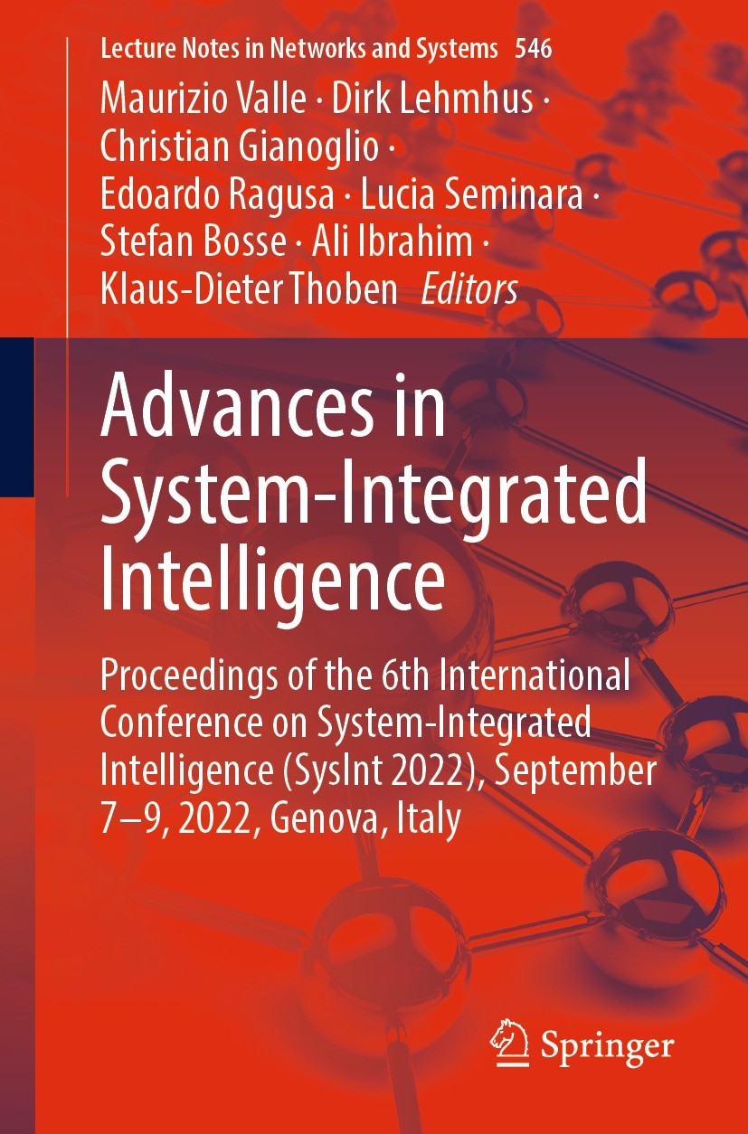 Titlebook: Advances in System-Integrated Intelligence; Proceedings of the 6 Maurizio Valle,Dirk Lehmhus,Klaus-Dieter Thoben Conference proceedings 202 Titlebook: Advances in System-Integrated Intelligence; Proceedings of the 6 Maurizio Valle,Dirk Lehmhus,Klaus-Dieter Thoben Conference proceedings 202