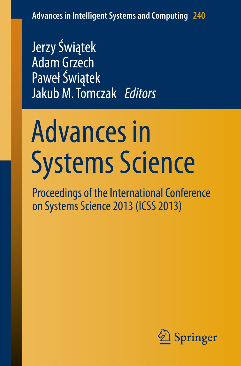 Titlebook: Advances in Systems Science; Proceedings of the I Jerzy Swiątek,Adam Grzech,Jakub M. Tomczak Conference proceedings 2014 Springer Internati Titlebook: Advances in Systems Science; Proceedings of the I Jerzy Swiątek,Adam Grzech,Jakub M. Tomczak Conference proceedings 2014 Springer Internati