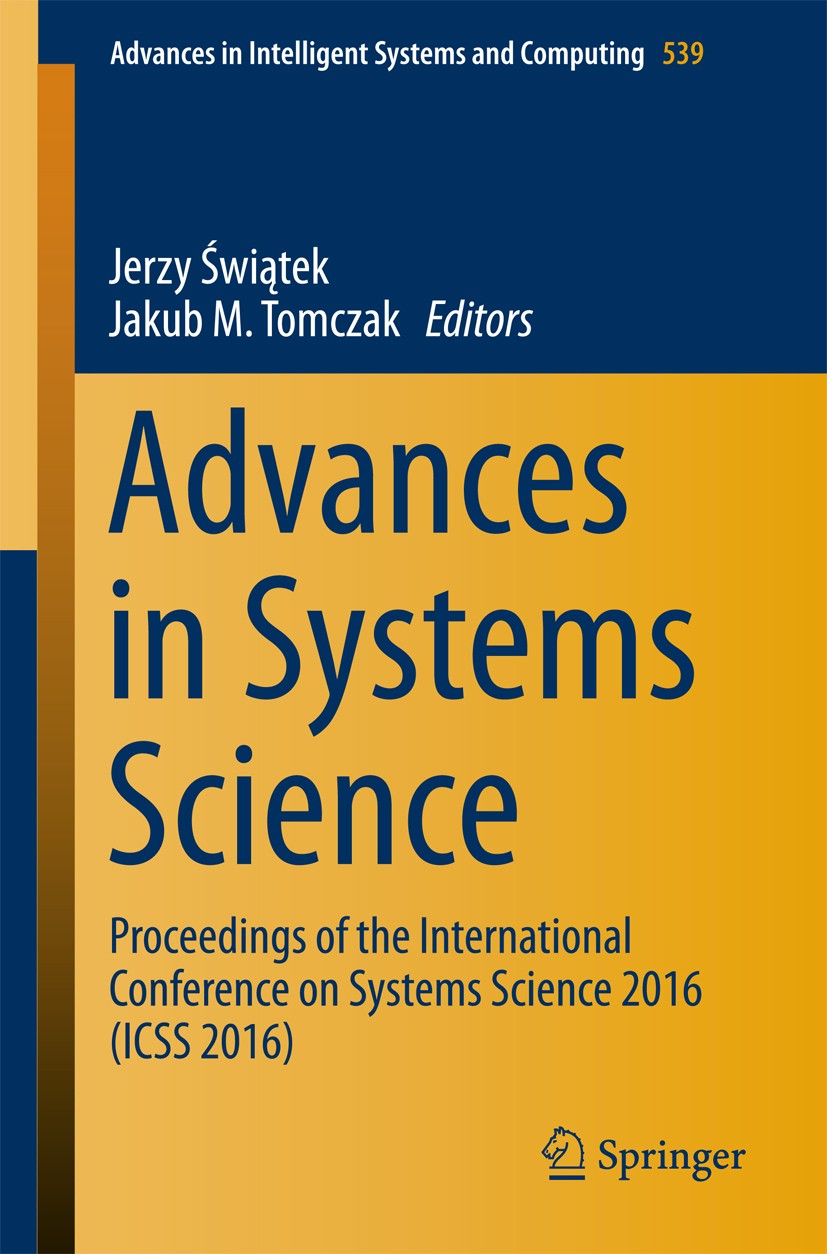 Titlebook: Advances in Systems Science; Proceedings of the I Jerzy Świątek,Jakub M. Tomczak Conference proceedings 2017 Springer International Publish Titlebook: Advances in Systems Science; Proceedings of the I Jerzy Świątek,Jakub M. Tomczak Conference proceedings 2017 Springer International Publish