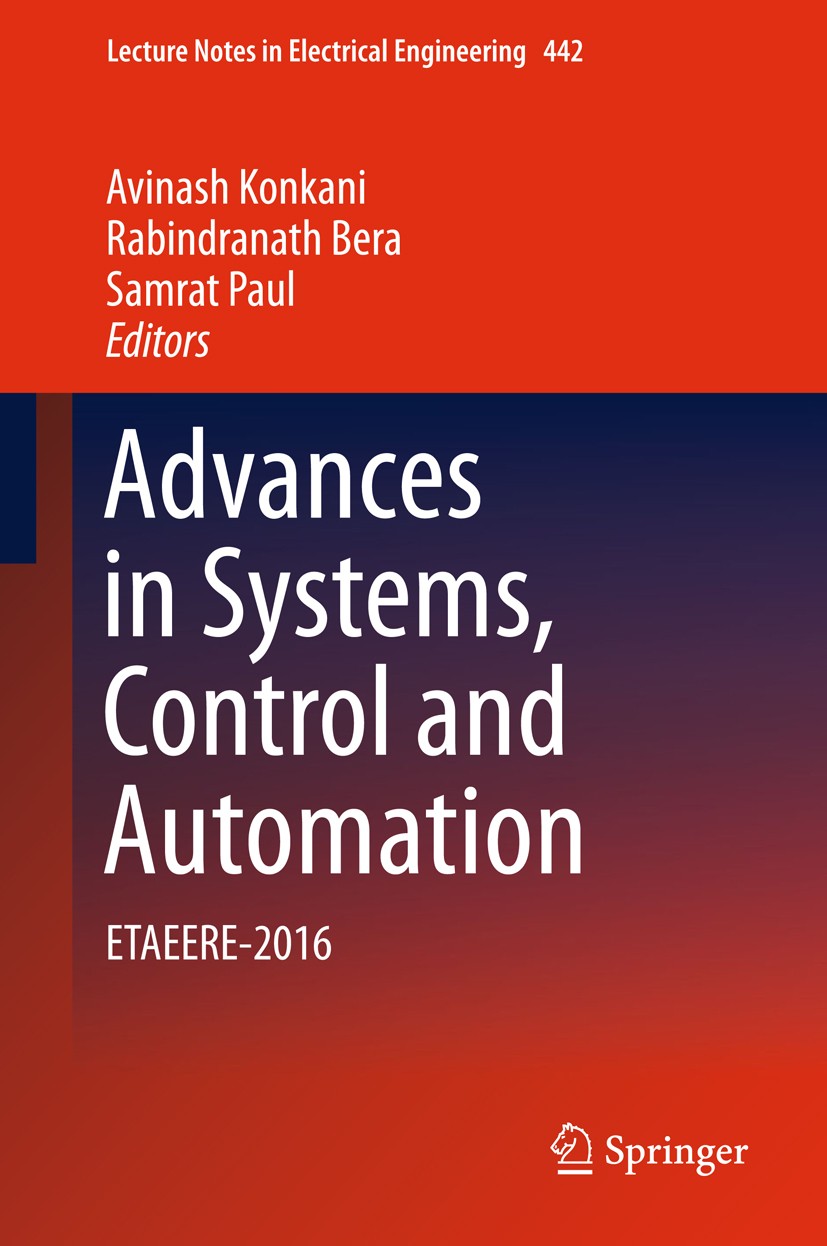 Titlebook: Advances in Systems, Control and Automation; ETAEERE-2016 Avinash Konkani,Rabindranath Bera,Samrat Paul Book 2018 Springer Nature Singapore Titlebook: Advances in Systems, Control and Automation; ETAEERE-2016 Avinash Konkani,Rabindranath Bera,Samrat Paul Book 2018 Springer Nature Singapore