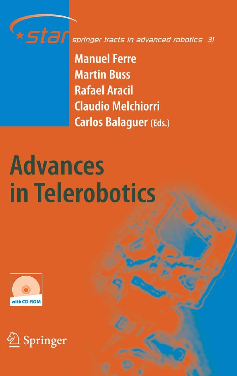 Titlebook: Advances in Telerobotics; Manuel Ferre,Martin Buss,Carlos Balaguer Book 2007 Springer-Verlag Berlin Heidelberg 2007 Bilateral Control.Hapt Titlebook: Advances in Telerobotics; Manuel Ferre,Martin Buss,Carlos Balaguer Book 2007 Springer-Verlag Berlin Heidelberg 2007 Bilateral Control.Hapt