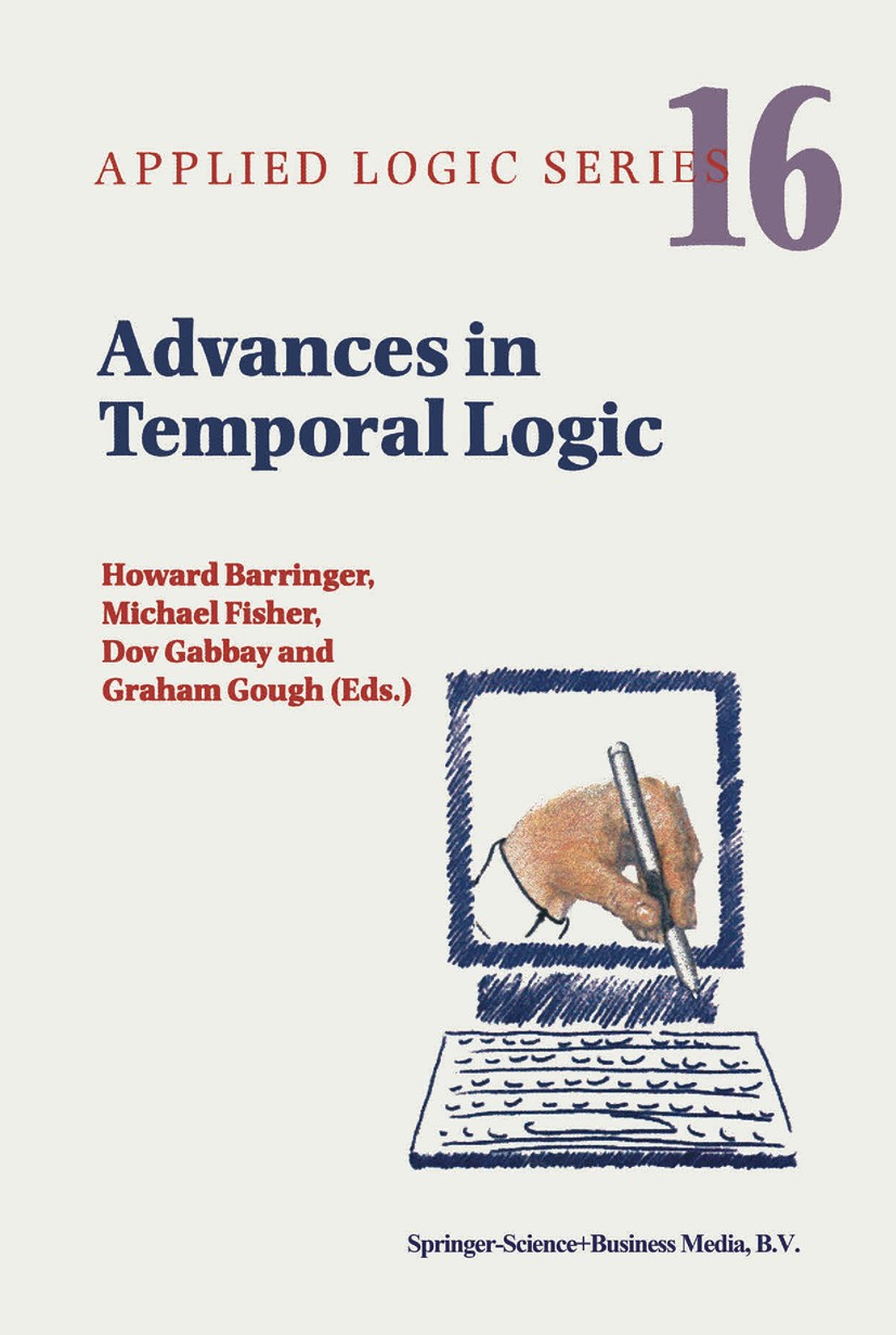 Titlebook: Advances in Temporal Logic; Howard Barringer,Michael Fisher,Graham Gough Book 2000 Springer Science+Business Media Dordrecht 2000 Action.C Titlebook: Advances in Temporal Logic; Howard Barringer,Michael Fisher,Graham Gough Book 2000 Springer Science+Business Media Dordrecht 2000 Action.C