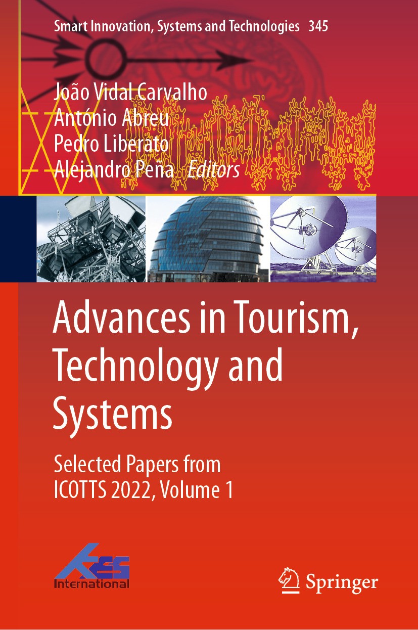 Titlebook: Advances in Tourism, Technology and Systems; Selected Papers from João Vidal Carvalho,António Abreu,Alejandro Peña Book 2023 The Editor(s) Titlebook: Advances in Tourism, Technology and Systems; Selected Papers from João Vidal Carvalho,António Abreu,Alejandro Peña Book 2023 The Editor(s)
