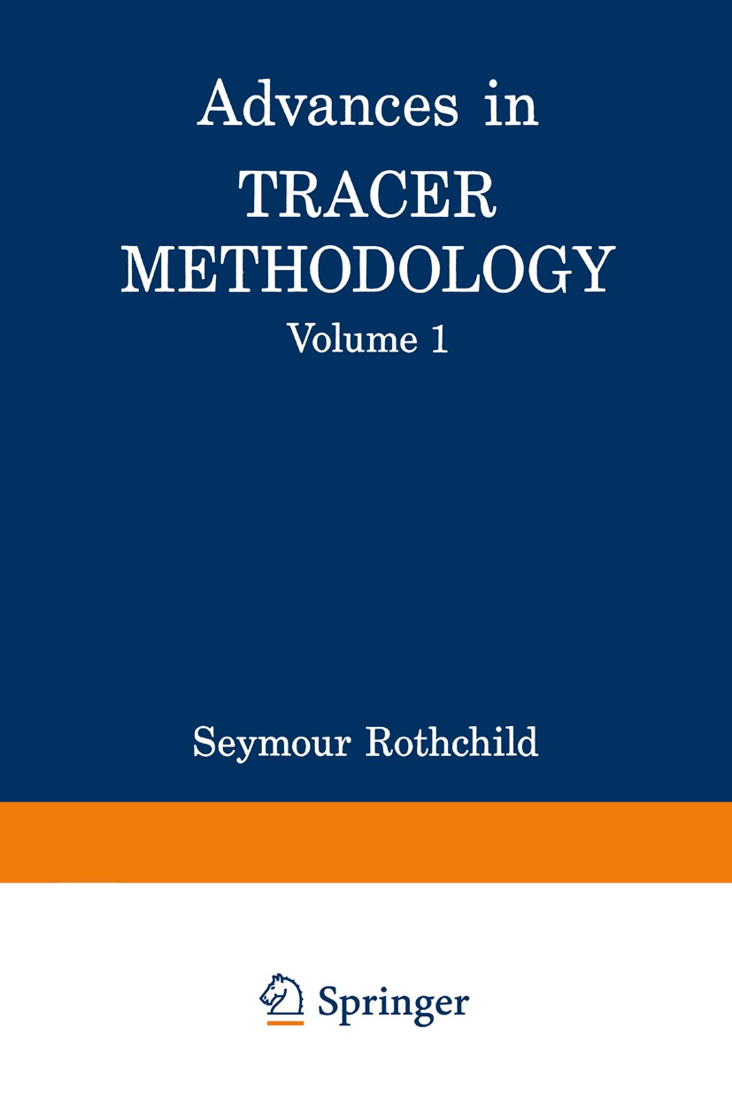 Titlebook: Advances in Tracer Methodology; Volume 1 Seymour Rothchild Book 1963 Springer Science+Business Media New York 1963 Atom.combustion.informat Titlebook: Advances in Tracer Methodology; Volume 1 Seymour Rothchild Book 1963 Springer Science+Business Media New York 1963 Atom.combustion.informat