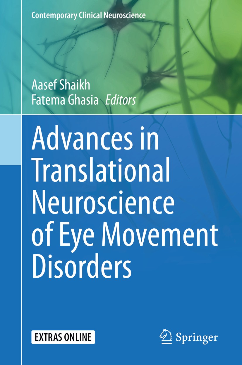 Titlebook: Advances in Translational Neuroscience of Eye Movement Disorders; Aasef Shaikh,Fatema Ghasia Book 2019 Springer Nature Switzerland AG 2019 Titlebook: Advances in Translational Neuroscience of Eye Movement Disorders; Aasef Shaikh,Fatema Ghasia Book 2019 Springer Nature Switzerland AG 2019