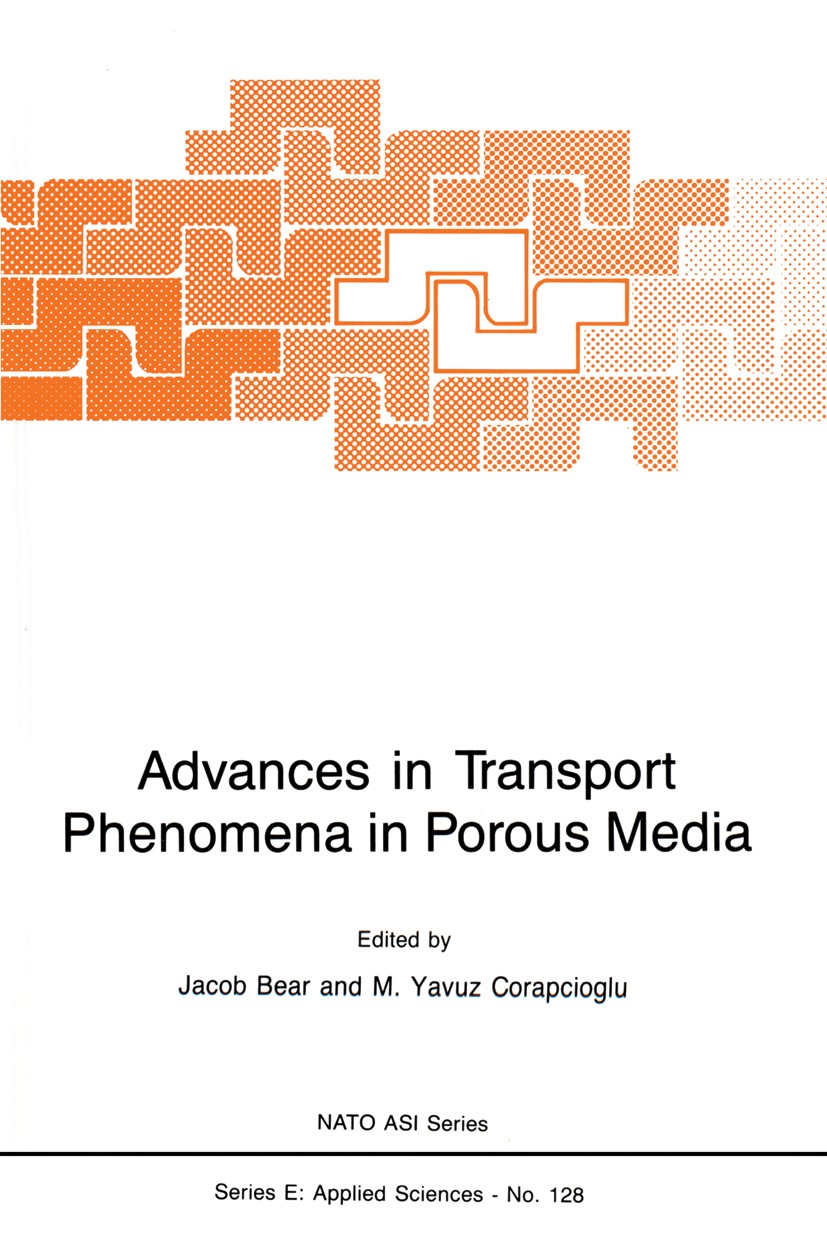 Titlebook: Advances in Transport Phenomena in Porous Media; Jacob Bear,M. Yavuz Corapcioglu Book 1987 Martinus Nijhoff Publishers, Dordrecht 1987 Fun Titlebook: Advances in Transport Phenomena in Porous Media; Jacob Bear,M. Yavuz Corapcioglu Book 1987 Martinus Nijhoff Publishers, Dordrecht 1987 Fun