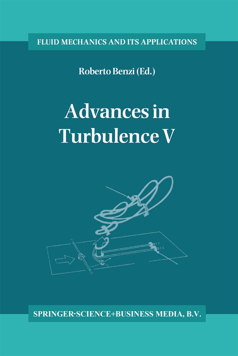 Titlebook: Advances in Turbulence V; Proceedings of the F Roberto Benzi Conference proceedings 1995 Springer Science+Business Media Dordrecht 1995 Dis Titlebook: Advances in Turbulence V; Proceedings of the F Roberto Benzi Conference proceedings 1995 Springer Science+Business Media Dordrecht 1995 Dis