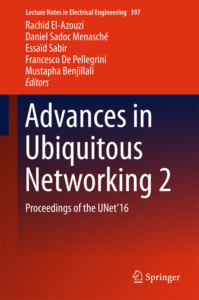 Titlebook: Advances in Ubiquitous Networking 2; Proceedings of the U Rachid El-Azouzi,Daniel Sadoc Menasche,Mustapha Be Conference proceedings 2017 Sp Titlebook: Advances in Ubiquitous Networking 2; Proceedings of the U Rachid El-Azouzi,Daniel Sadoc Menasche,Mustapha Be Conference proceedings 2017 Sp