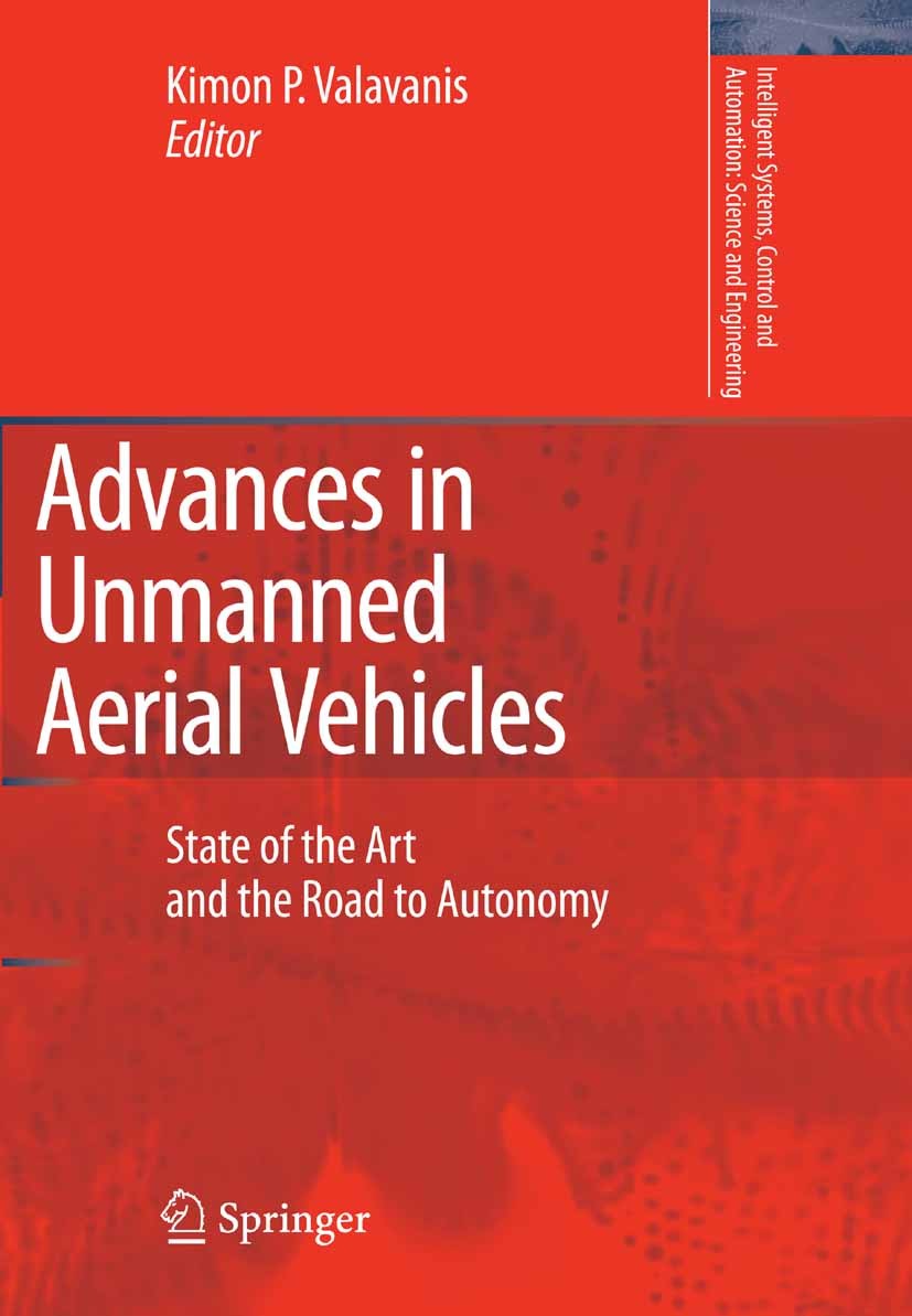Titlebook: Advances in Unmanned Aerial Vehicles; State of the Art and Kimon P. Valavanis Book 2007 Springer Science+Business Media B.V. 2007 Quad.Trac Titlebook: Advances in Unmanned Aerial Vehicles; State of the Art and Kimon P. Valavanis Book 2007 Springer Science+Business Media B.V. 2007 Quad.Trac