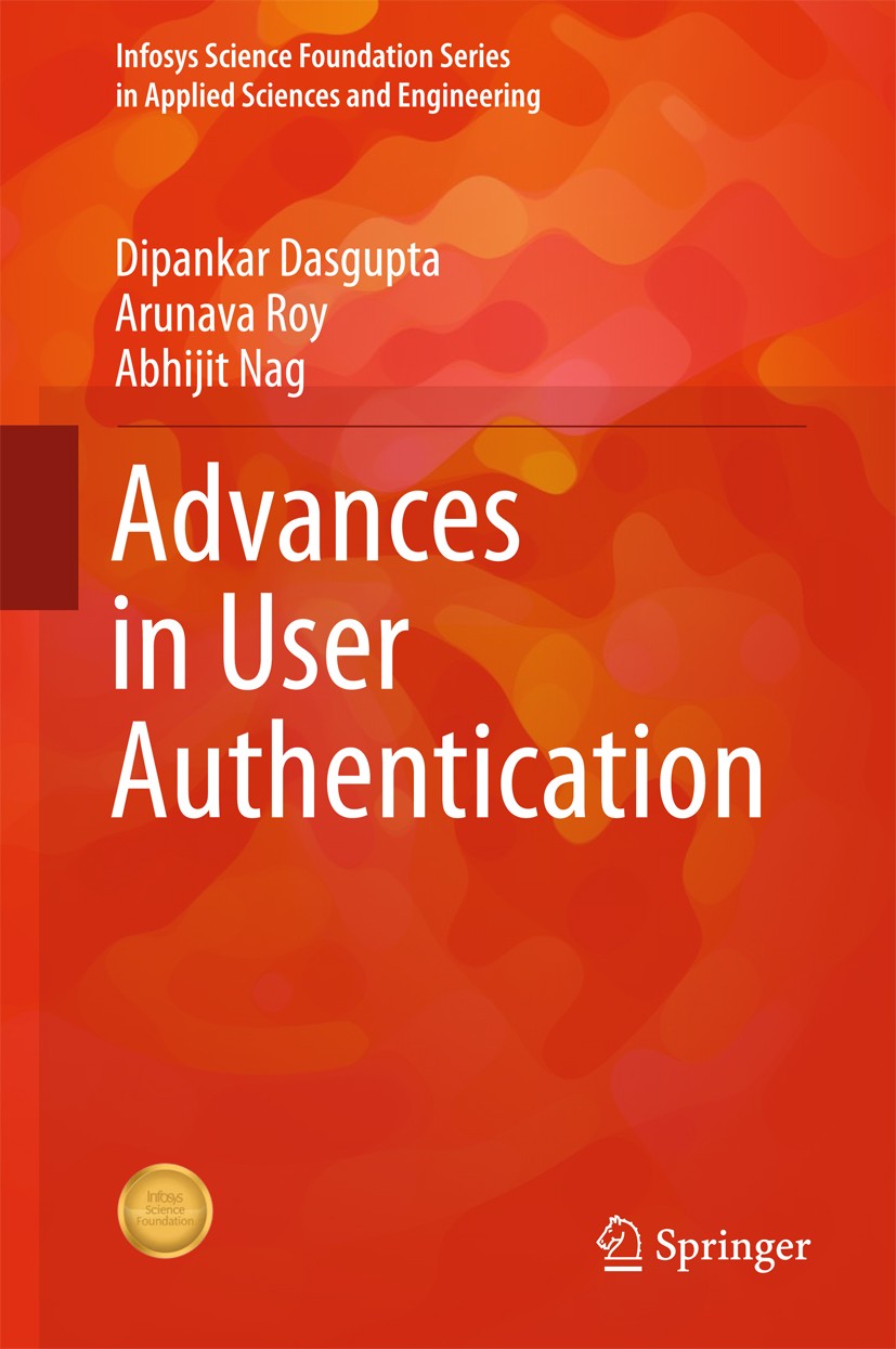 Titlebook: Advances in User Authentication; Dipankar Dasgupta,Arunava Roy,Abhijit Nag Book 2017 Springer International Publishing AG 2017 Authenticat Titlebook: Advances in User Authentication; Dipankar Dasgupta,Arunava Roy,Abhijit Nag Book 2017 Springer International Publishing AG 2017 Authenticat