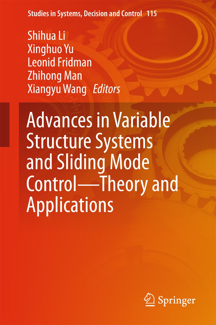 Titlebook: Advances in Variable Structure Systems and Sliding Mode Control—Theory and Applications; Shihua Li,Xinghuo Yu,Xiangyu Wang Book 2018 Sprin Titlebook: Advances in Variable Structure Systems and Sliding Mode Control—Theory and Applications; Shihua Li,Xinghuo Yu,Xiangyu Wang Book 2018 Sprin