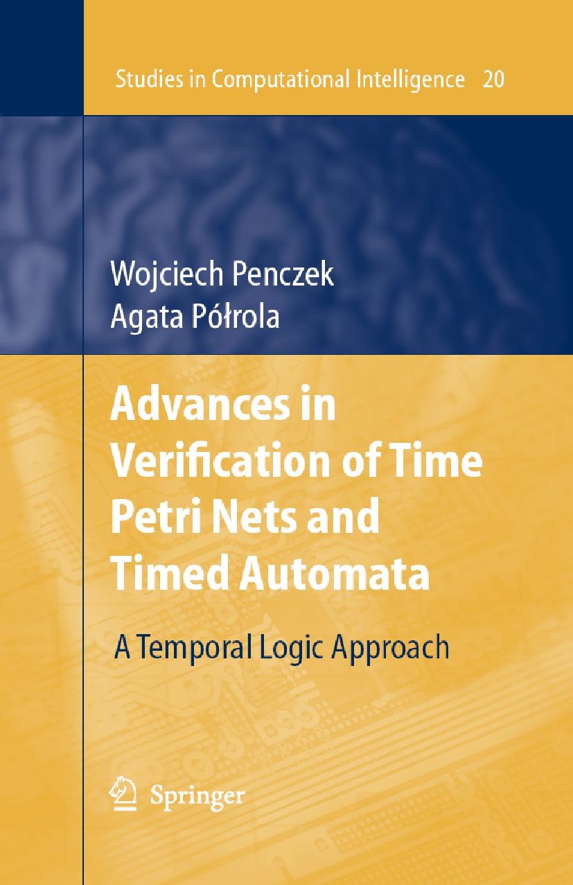 Titlebook: Advances in Verification of Time Petri Nets and Timed Automata; A Temporal Logic App Wojciech Penczek,Agata Pólrola Book 2006 Springer-Verl Titlebook: Advances in Verification of Time Petri Nets and Timed Automata; A Temporal Logic App Wojciech Penczek,Agata Pólrola Book 2006 Springer-Verl
