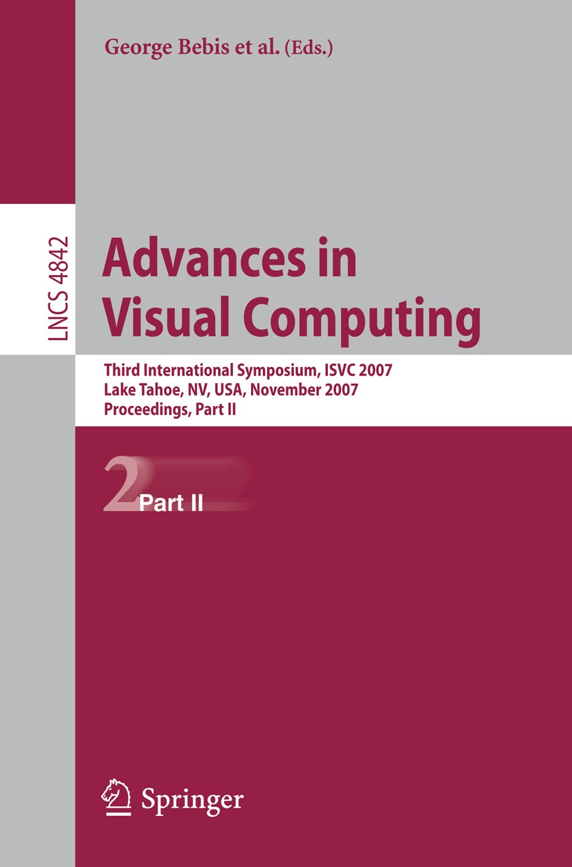 Titlebook: Advances in Visual Computing; Third International George Bebis,Richard Boyle,Tom Malzbender Conference proceedings 2007 Springer-Verlag Be Titlebook: Advances in Visual Computing; Third International George Bebis,Richard Boyle,Tom Malzbender Conference proceedings 2007 Springer-Verlag Be
