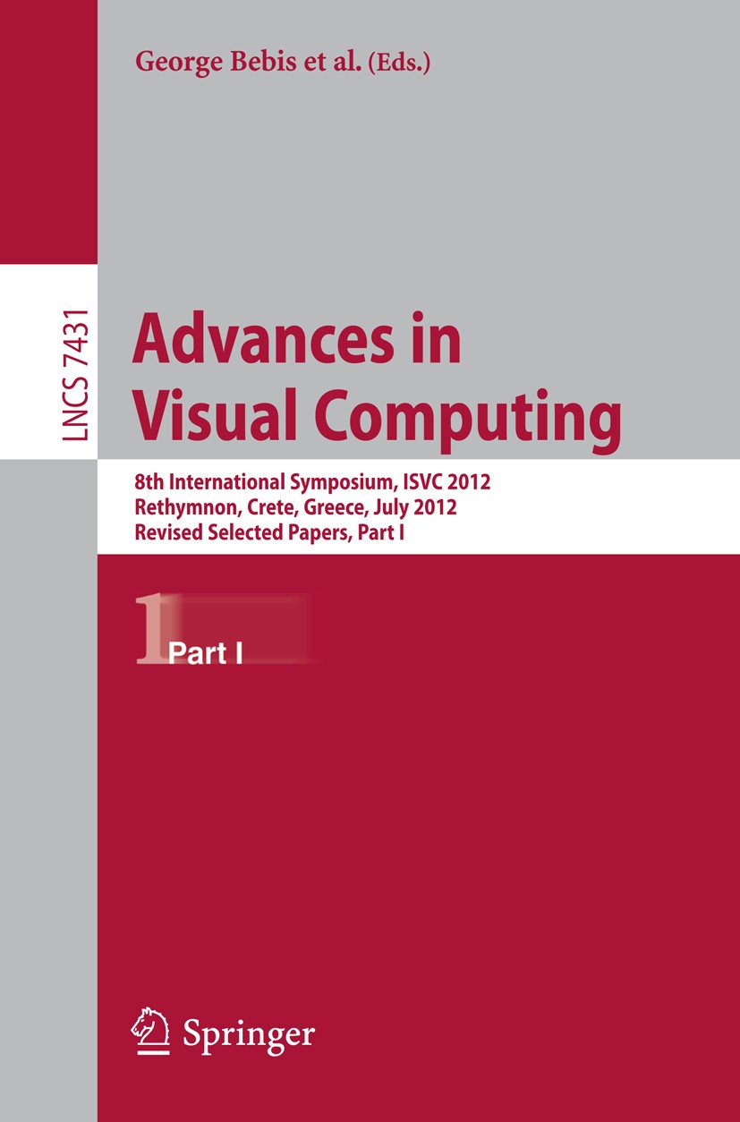 Titlebook: Advances in Visual Computing; 8th International Sy George Bebis,Richard Boyle,Michael Papka Conference proceedings 2012 Springer-Verlag Ber Titlebook: Advances in Visual Computing; 8th International Sy George Bebis,Richard Boyle,Michael Papka Conference proceedings 2012 Springer-Verlag Ber