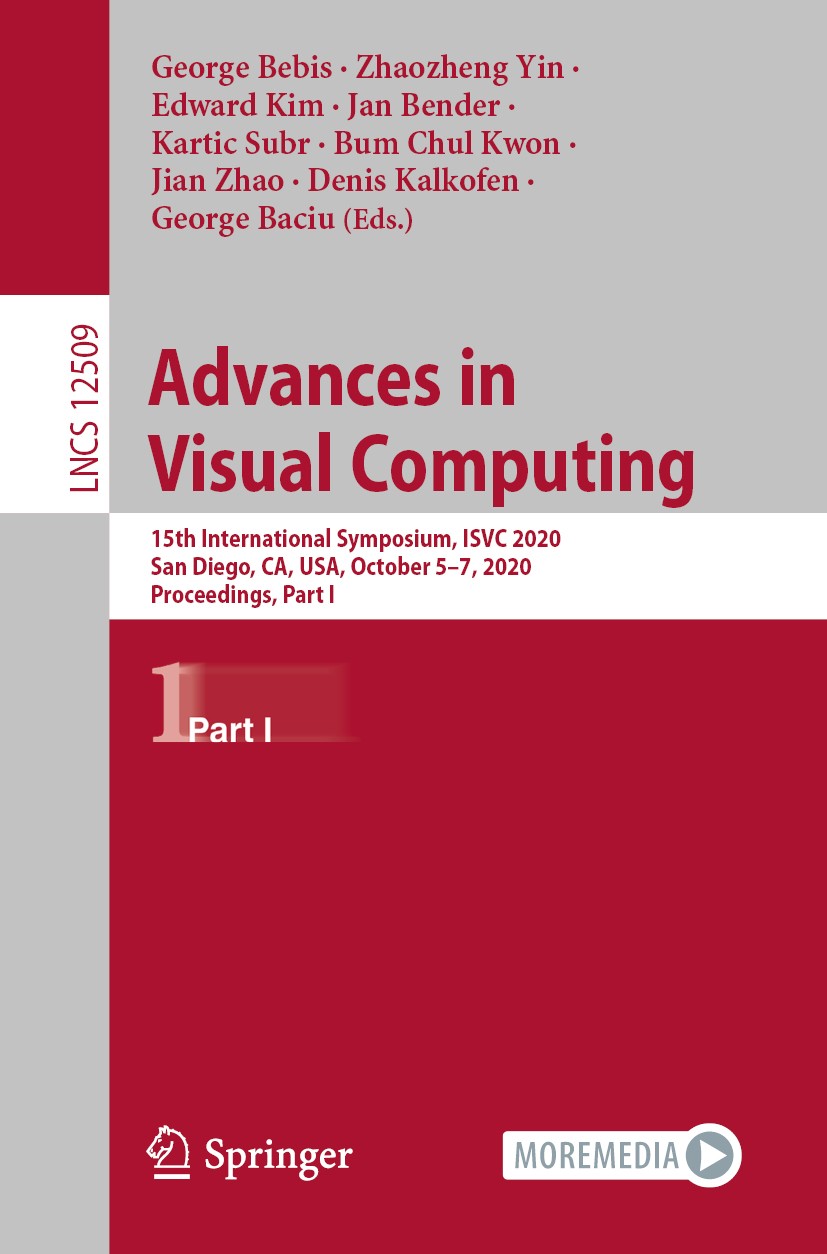 Titlebook: Advances in Visual Computing; 15th International S George Bebis,Zhaozheng Yin,George Baciu Conference proceedings 2020 Springer Nature Swit Titlebook: Advances in Visual Computing; 15th International S George Bebis,Zhaozheng Yin,George Baciu Conference proceedings 2020 Springer Nature Swit