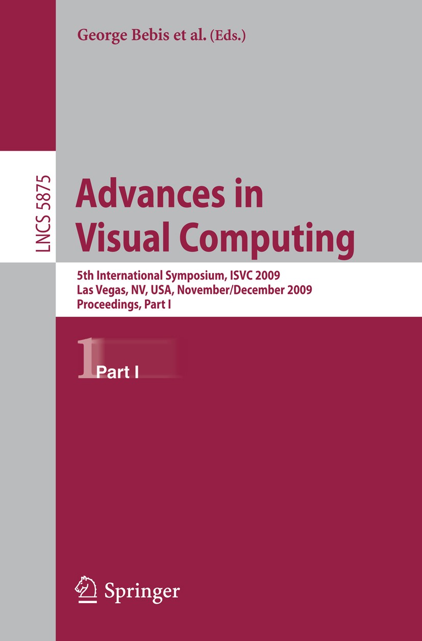 Titlebook: Advances in Visual Computing; 5th International Sy George Bebis,Richard Boyle,Daniel Coming Conference proceedings 2009 Springer-Verlag Ber Titlebook: Advances in Visual Computing; 5th International Sy George Bebis,Richard Boyle,Daniel Coming Conference proceedings 2009 Springer-Verlag Ber