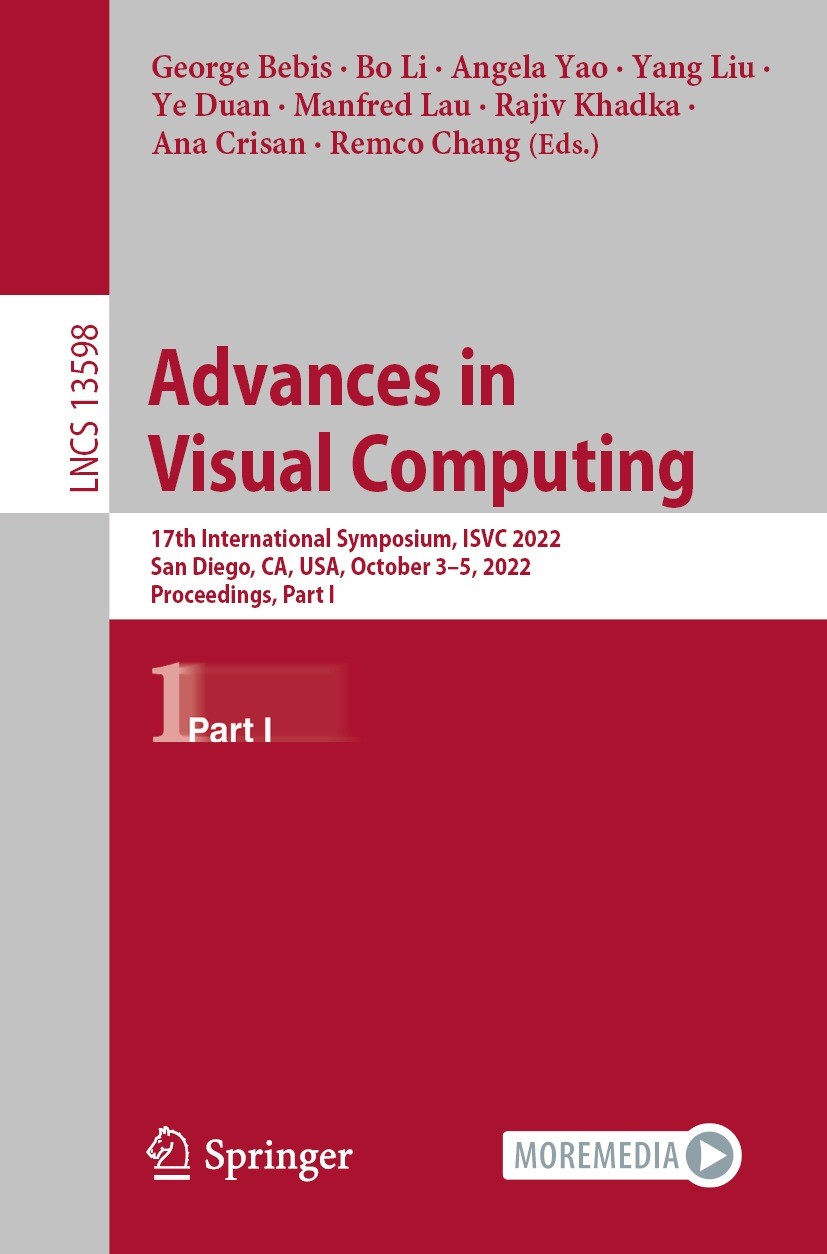 Titlebook: Advances in Visual Computing; 17th International S George Bebis,Bo Li,Remco Chang Conference proceedings 2022 The Editor(s) (if applicable) Titlebook: Advances in Visual Computing; 17th International S George Bebis,Bo Li,Remco Chang Conference proceedings 2022 The Editor(s) (if applicable)