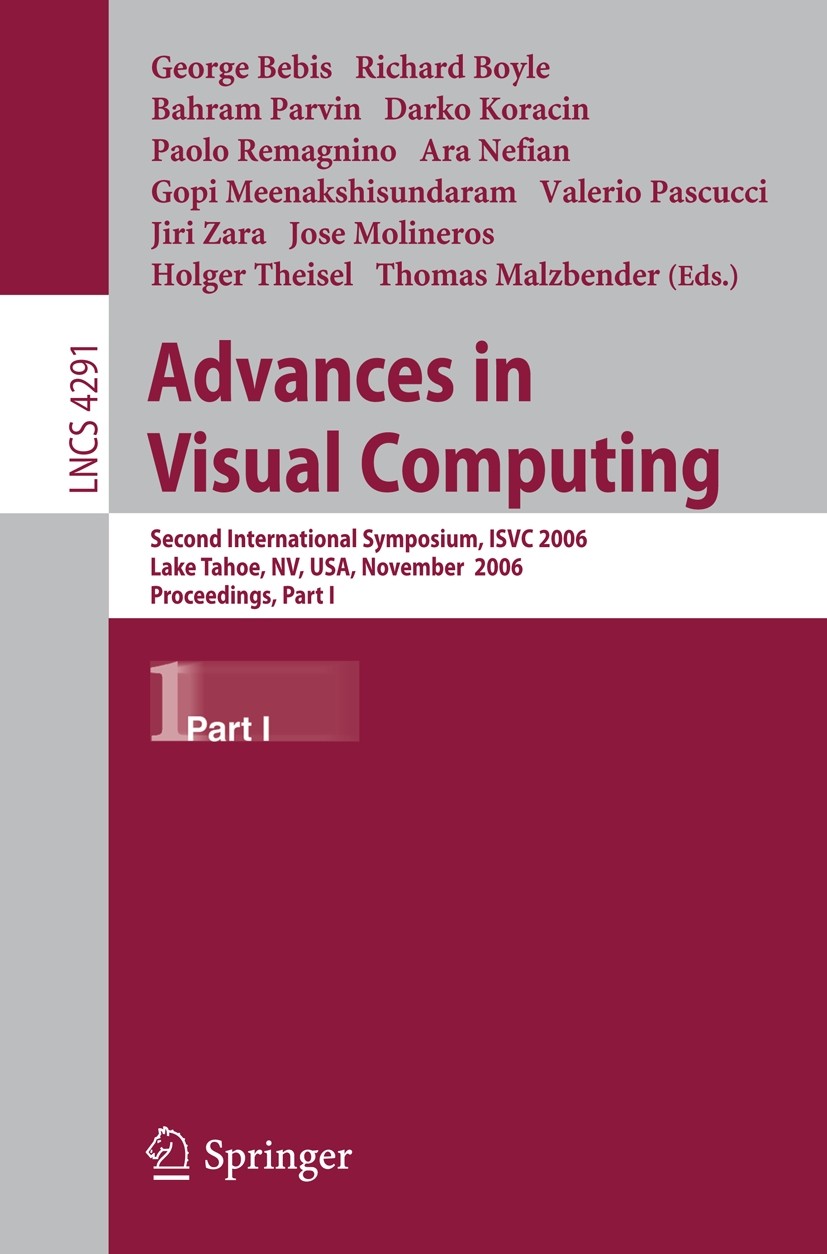 Titlebook: Advances in Visual Computing; Second International George Bebis,Richard Boyle,Tom Malzbender Conference proceedings 2006 Springer-Verlag Be Titlebook: Advances in Visual Computing; Second International George Bebis,Richard Boyle,Tom Malzbender Conference proceedings 2006 Springer-Verlag Be
