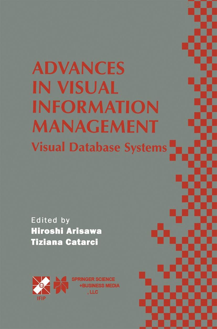 Titlebook: Advances in Visual Information Management; Visual Database Syst Hiroshi Arisawa,Tiziana Catarci Book 2000 IFIP International Federation for Titlebook: Advances in Visual Information Management; Visual Database Syst Hiroshi Arisawa,Tiziana Catarci Book 2000 IFIP International Federation for
