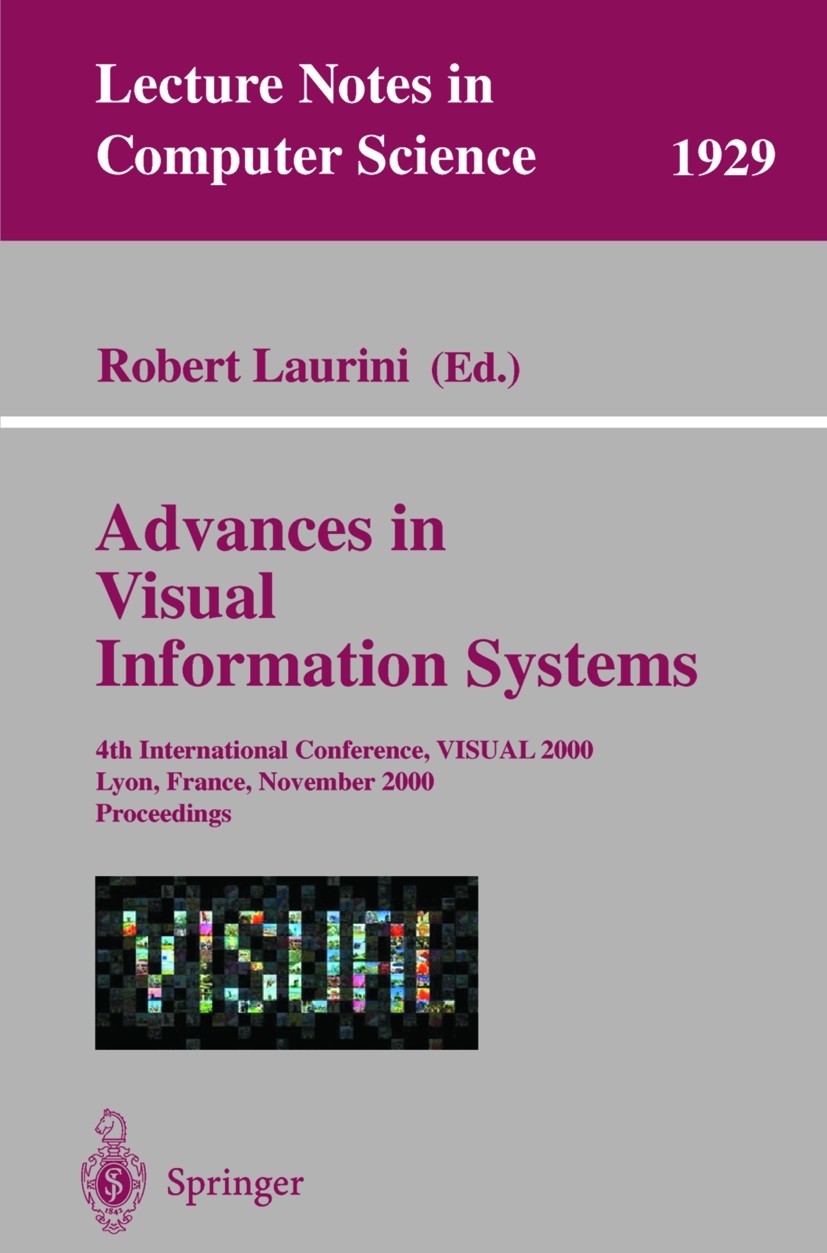 Titlebook: Advances in Visual Information Systems; 4th International Co Robert Laurini Conference proceedings 2000 Springer-Verlag Berlin Heidelberg 2 Titlebook: Advances in Visual Information Systems; 4th International Co Robert Laurini Conference proceedings 2000 Springer-Verlag Berlin Heidelberg 2