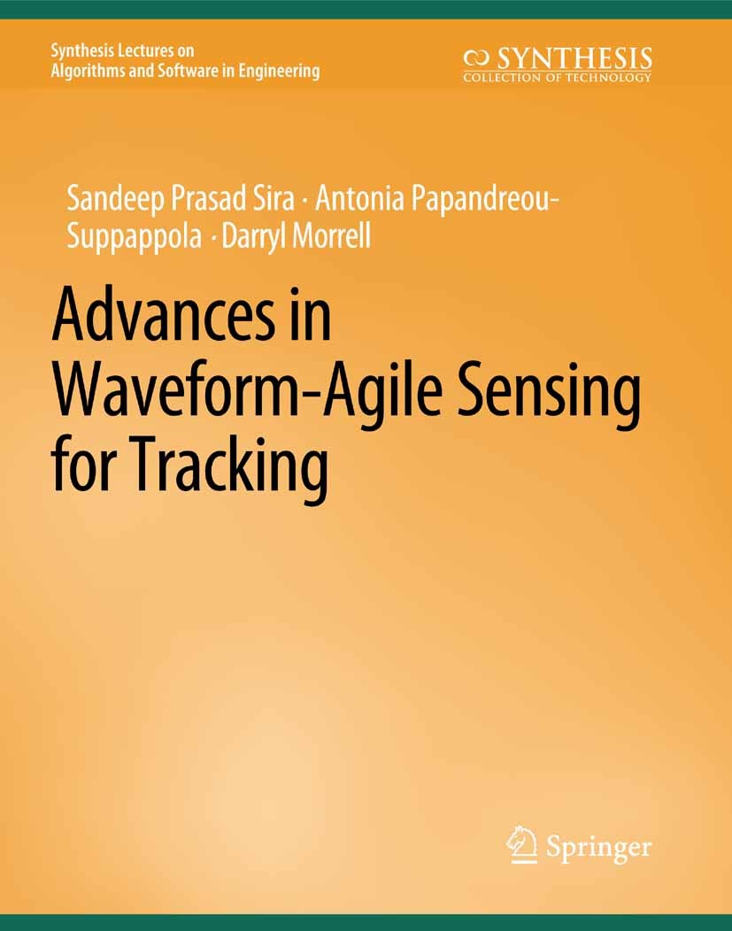 Titlebook: Advances in Waveform-Agile Sensing for Tracking; Sandeep Prasad Sira,Antonia Papandreou-Suppappola, Book 2009 Springer Nature Switzerland Titlebook: Advances in Waveform-Agile Sensing for Tracking; Sandeep Prasad Sira,Antonia Papandreou-Suppappola, Book 2009 Springer Nature Switzerland