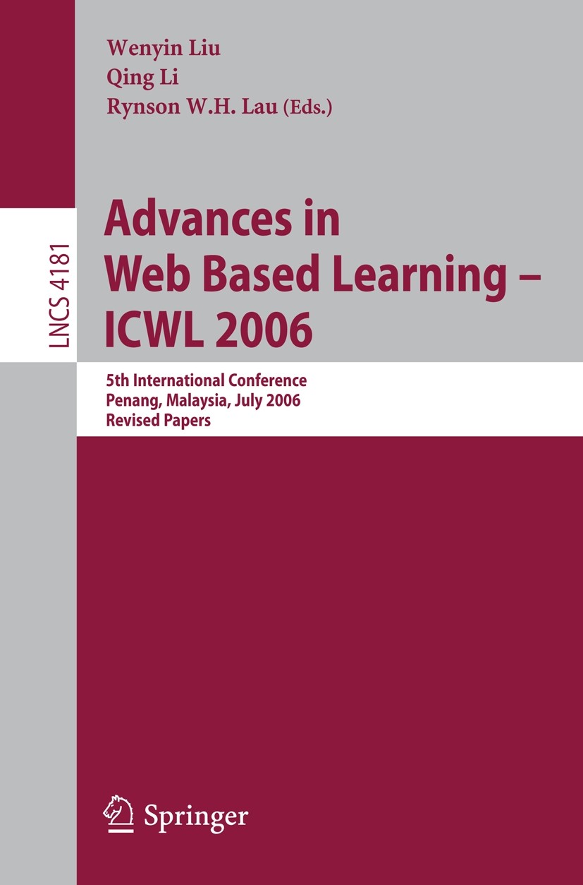 Titlebook: Advances in Web Based Learning -- ICWL 2006; 5th International Co Wenyin Liu,Qing Li,Rynson W.H. Lau Conference proceedings 2006 Springer-V Titlebook: Advances in Web Based Learning -- ICWL 2006; 5th International Co Wenyin Liu,Qing Li,Rynson W.H. Lau Conference proceedings 2006 Springer-V