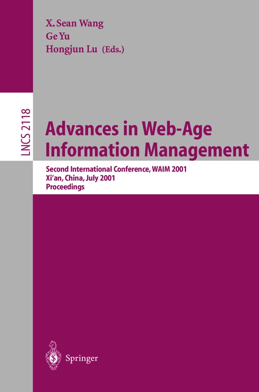 Titlebook: Advances in Web-Age Information Management; Second International X. Sean Wang,Ge Yu,Hongjun Lu Conference proceedings 2001 Springer-Verlag Titlebook: Advances in Web-Age Information Management; Second International X. Sean Wang,Ge Yu,Hongjun Lu Conference proceedings 2001 Springer-Verlag