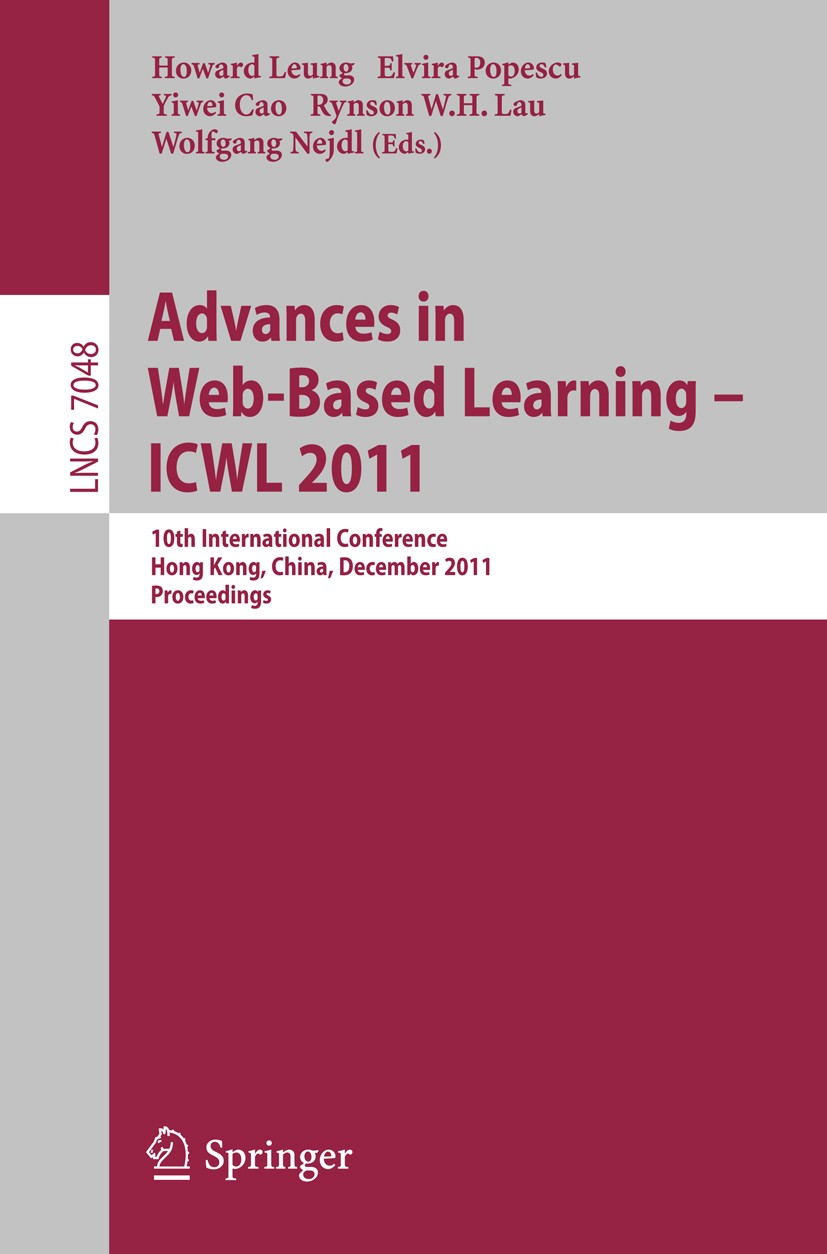 Titlebook: Advances in Web-based Learning - ICWL 2011; 10th International C Howard Leung,Elvira Popescu,Wolfgang Nejdl Conference proceedings 2011 Spr Titlebook: Advances in Web-based Learning - ICWL 2011; 10th International C Howard Leung,Elvira Popescu,Wolfgang Nejdl Conference proceedings 2011 Spr