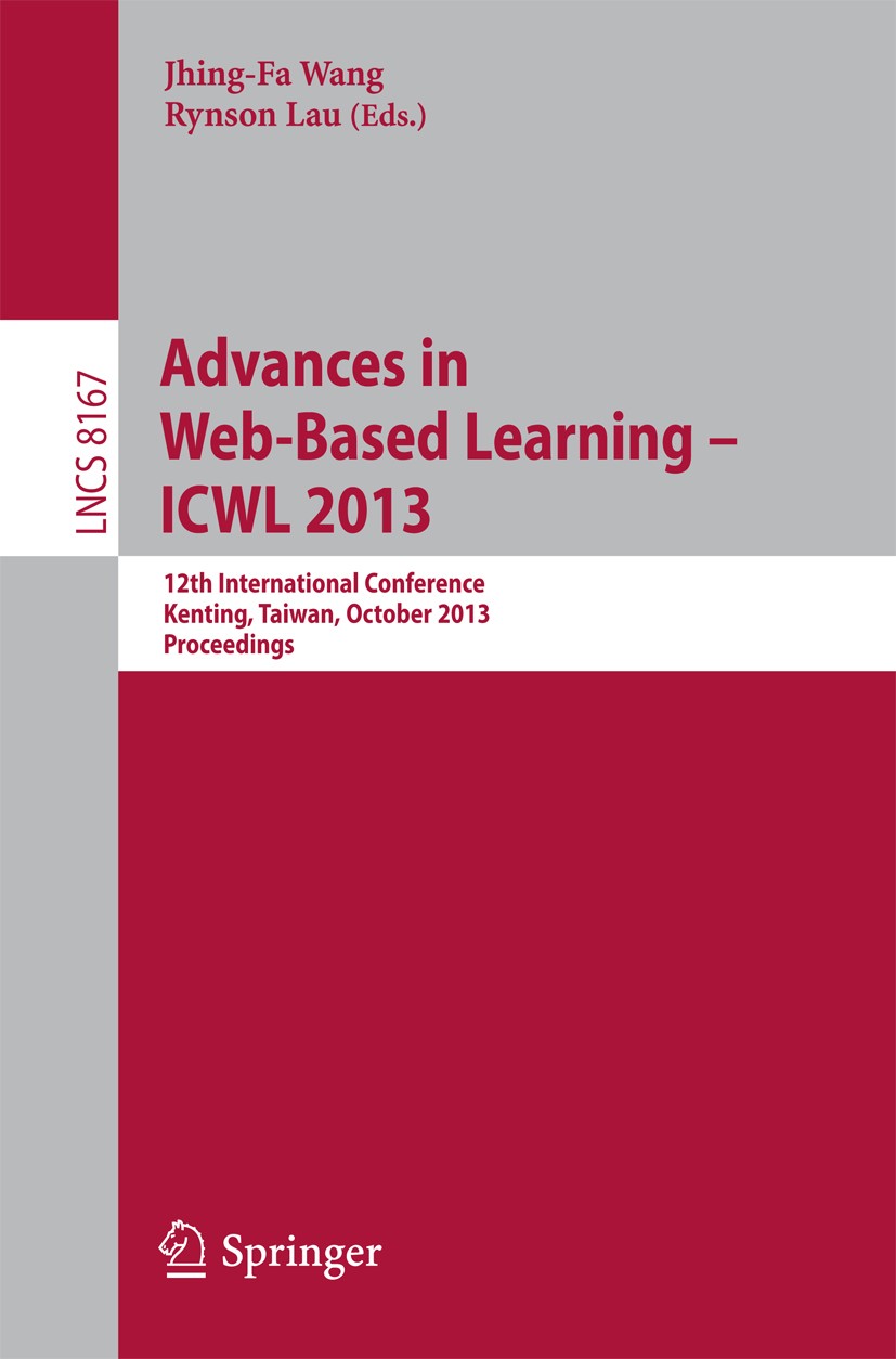 Titlebook: Advances in Web-Based Learning -- ICWL 2013; 12th International C Jhing-Fa Wang,Rynson Lau Conference proceedings 2013 Springer-Verlag Berl Titlebook: Advances in Web-Based Learning -- ICWL 2013; 12th International C Jhing-Fa Wang,Rynson Lau Conference proceedings 2013 Springer-Verlag Berl
