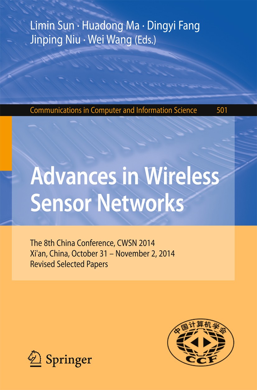 Titlebook: Advances in Wireless Sensor Networks; The 8th China Confer Limin Sun,Huadong Ma,Wei Wang Conference proceedings 2015 Springer-Verlag Berlin Titlebook: Advances in Wireless Sensor Networks; The 8th China Confer Limin Sun,Huadong Ma,Wei Wang Conference proceedings 2015 Springer-Verlag Berlin