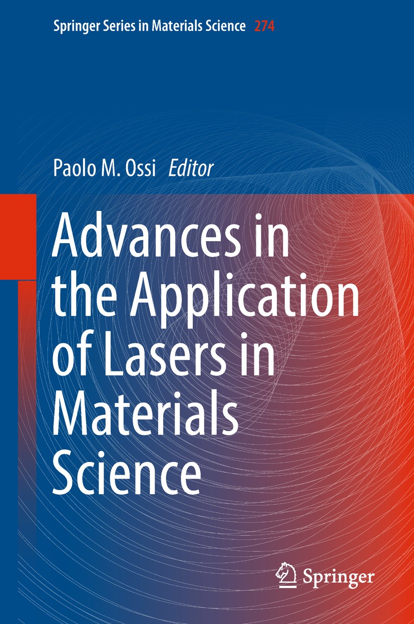 Titlebook: Advances in the Application of Lasers in Materials Science; Paolo M. Ossi Book 2018 Springer Nature Switzerland AG 2018 Laser-Matter Inter Titlebook: Advances in the Application of Lasers in Materials Science; Paolo M. Ossi Book 2018 Springer Nature Switzerland AG 2018 Laser-Matter Inter