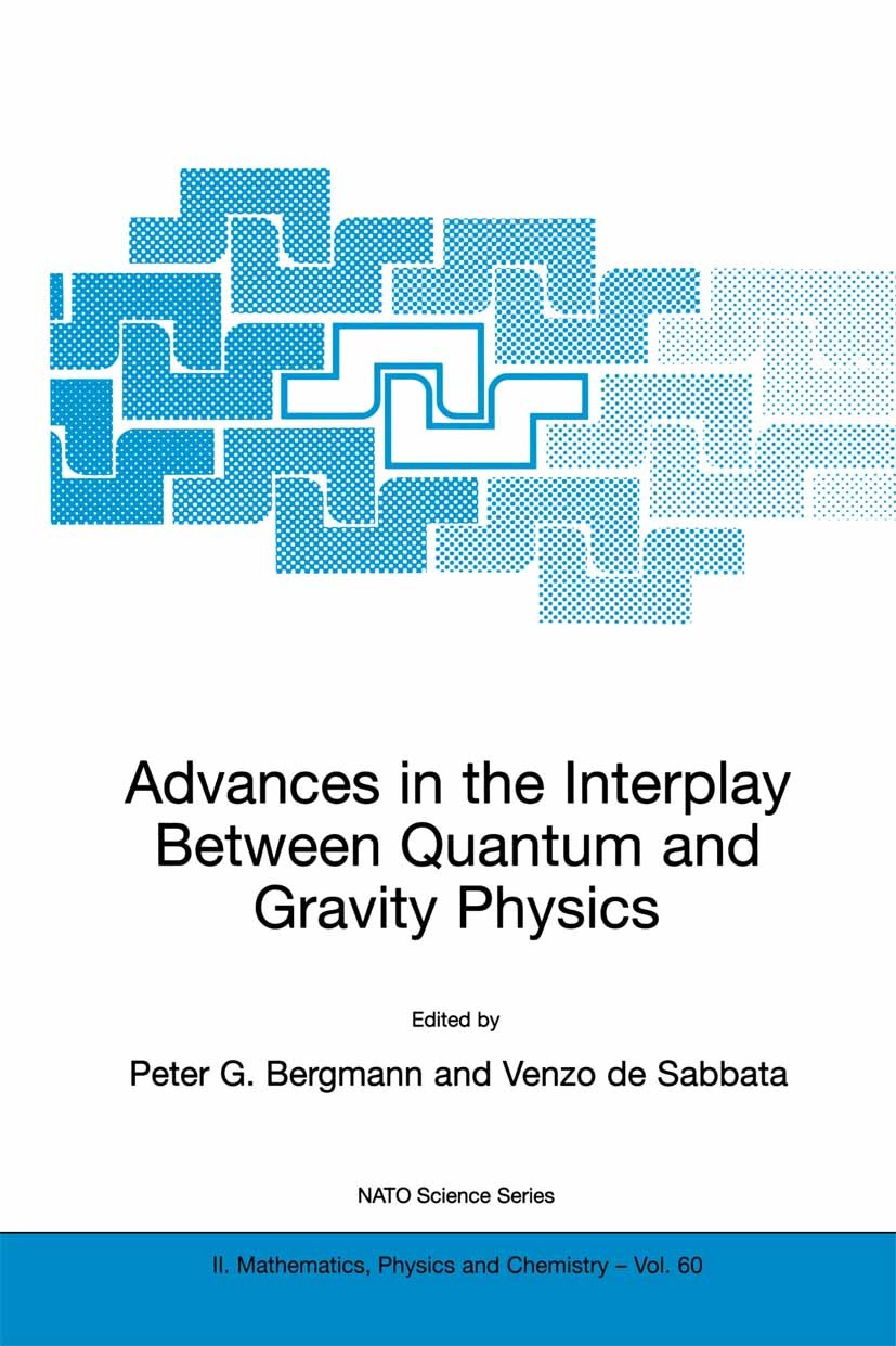Titlebook: Advances in the Interplay Between Quantum and Gravity Physics; Peter G. Bergmann,Venzo Sabbata Book 2002 Springer Science+Business Media D Titlebook: Advances in the Interplay Between Quantum and Gravity Physics; Peter G. Bergmann,Venzo Sabbata Book 2002 Springer Science+Business Media D
