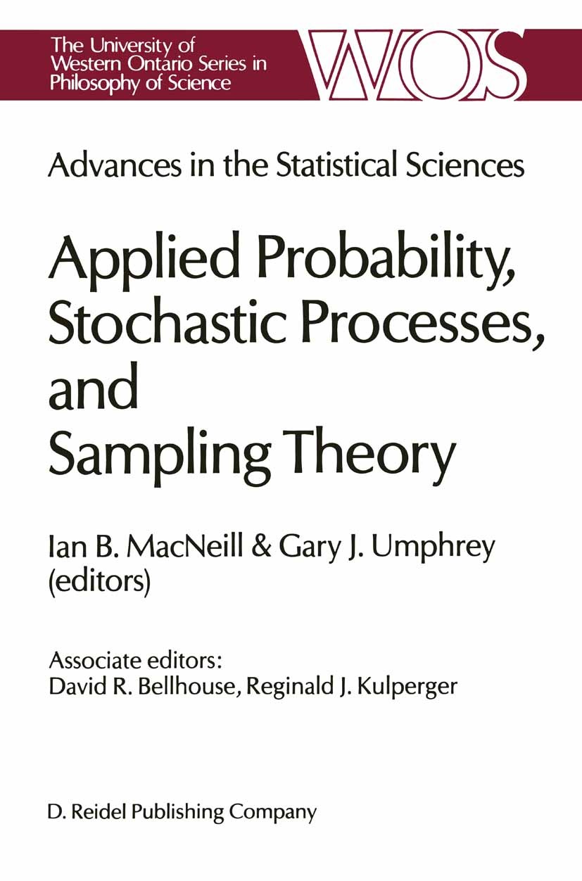 Titlebook: Advances in the Statistical Sciences: Applied Probability, Stochastic Processes, and Sampling Theory; Volume I of the Fest Ian B. MacNeill, Titlebook: Advances in the Statistical Sciences: Applied Probability, Stochastic Processes, and Sampling Theory; Volume I of the Fest Ian B. MacNeill,