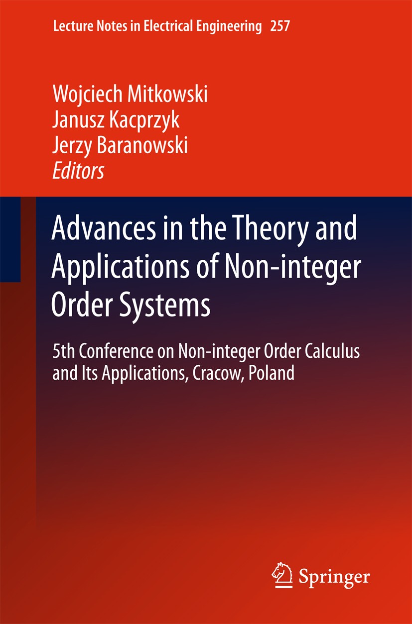 Titlebook: Advances in the Theory and Applications of Non-integer Order Systems; 5th Conference on No Wojciech Mitkowski,Janusz Kacprzyk,Jerzy Baranow Titlebook: Advances in the Theory and Applications of Non-integer Order Systems; 5th Conference on No Wojciech Mitkowski,Janusz Kacprzyk,Jerzy Baranow