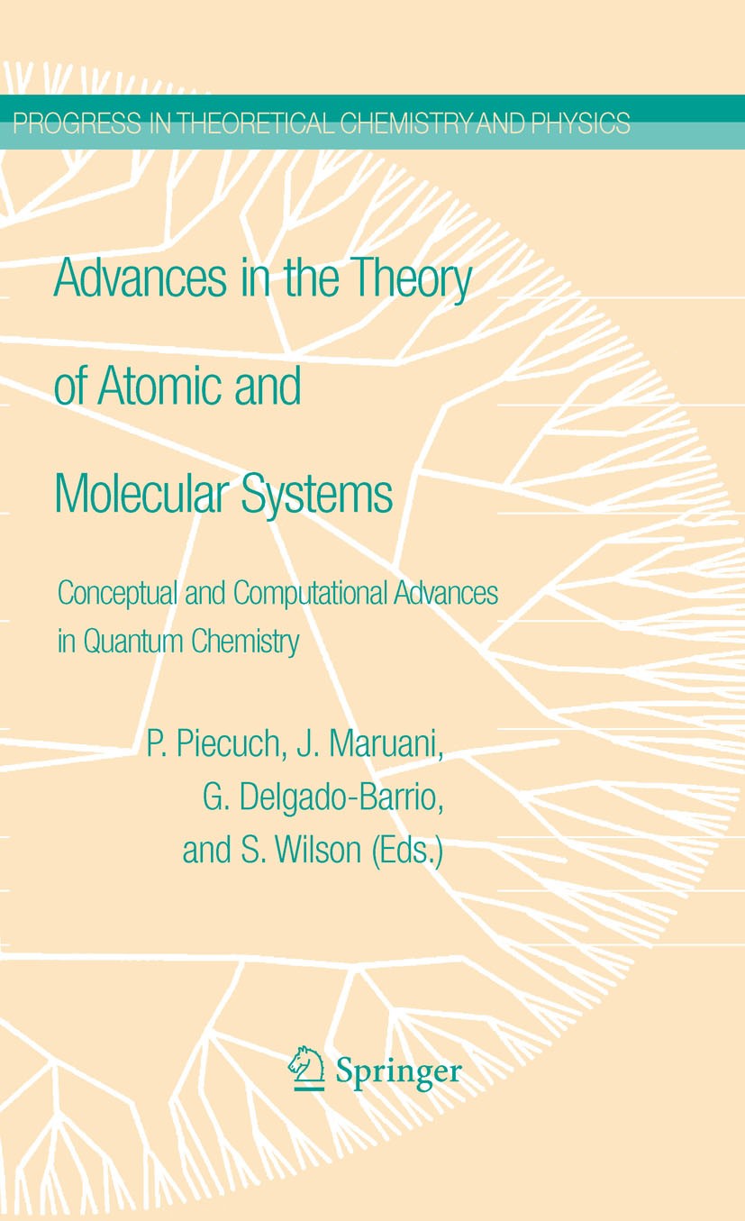 Titlebook: Advances in the Theory of Atomic and Molecular Systems; Conceptual and Compu Piotr Piecuch,Jean Maruani,Stephen Wilson Book 2009 Springer S Titlebook: Advances in the Theory of Atomic and Molecular Systems; Conceptual and Compu Piotr Piecuch,Jean Maruani,Stephen Wilson Book 2009 Springer S