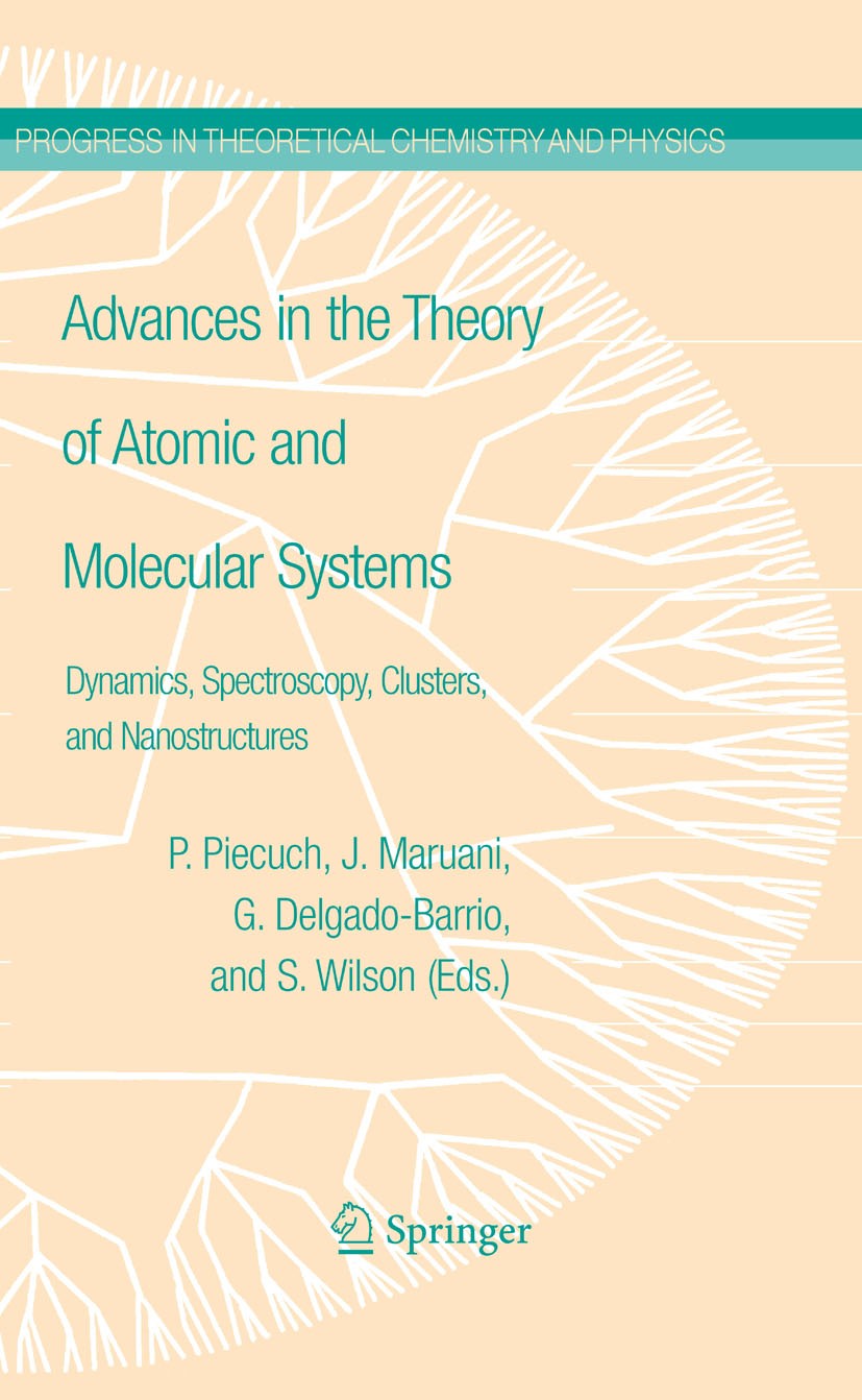 Titlebook: Advances in the Theory of Atomic and Molecular Systems; Dynamics, Spectrosco Piotr Piecuch,Jean Maruani,Stephen Wilson Book 2009 Springer S Titlebook: Advances in the Theory of Atomic and Molecular Systems; Dynamics, Spectrosco Piotr Piecuch,Jean Maruani,Stephen Wilson Book 2009 Springer S